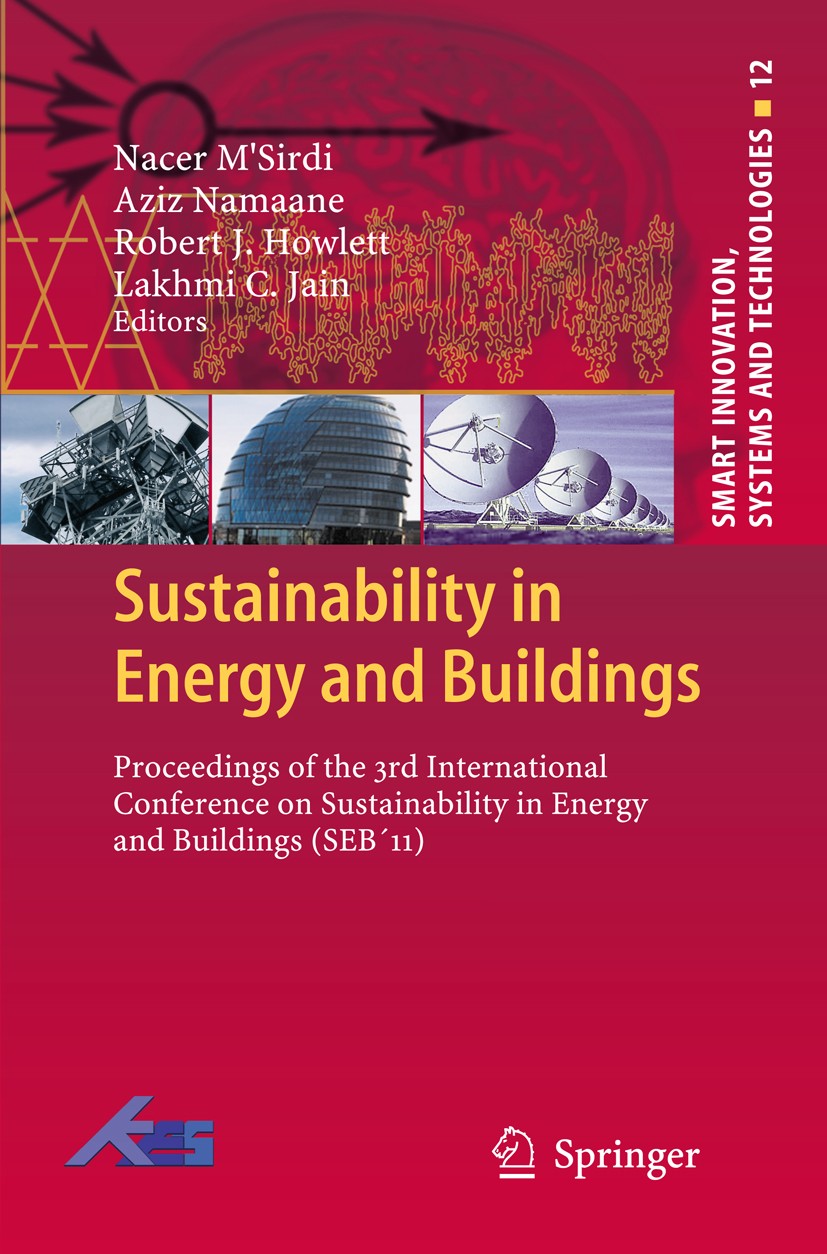 Titlebook: Sustainability in Energy and Buildings; Proceedings of the 3 Nacer M’Sirdi,Aziz Namaane,Lakhmi C. Jain Conference proceedings 2012 Springer Titlebook: Sustainability in Energy and Buildings; Proceedings of the 3 Nacer M’Sirdi,Aziz Namaane,Lakhmi C. Jain Conference proceedings 2012 Springer