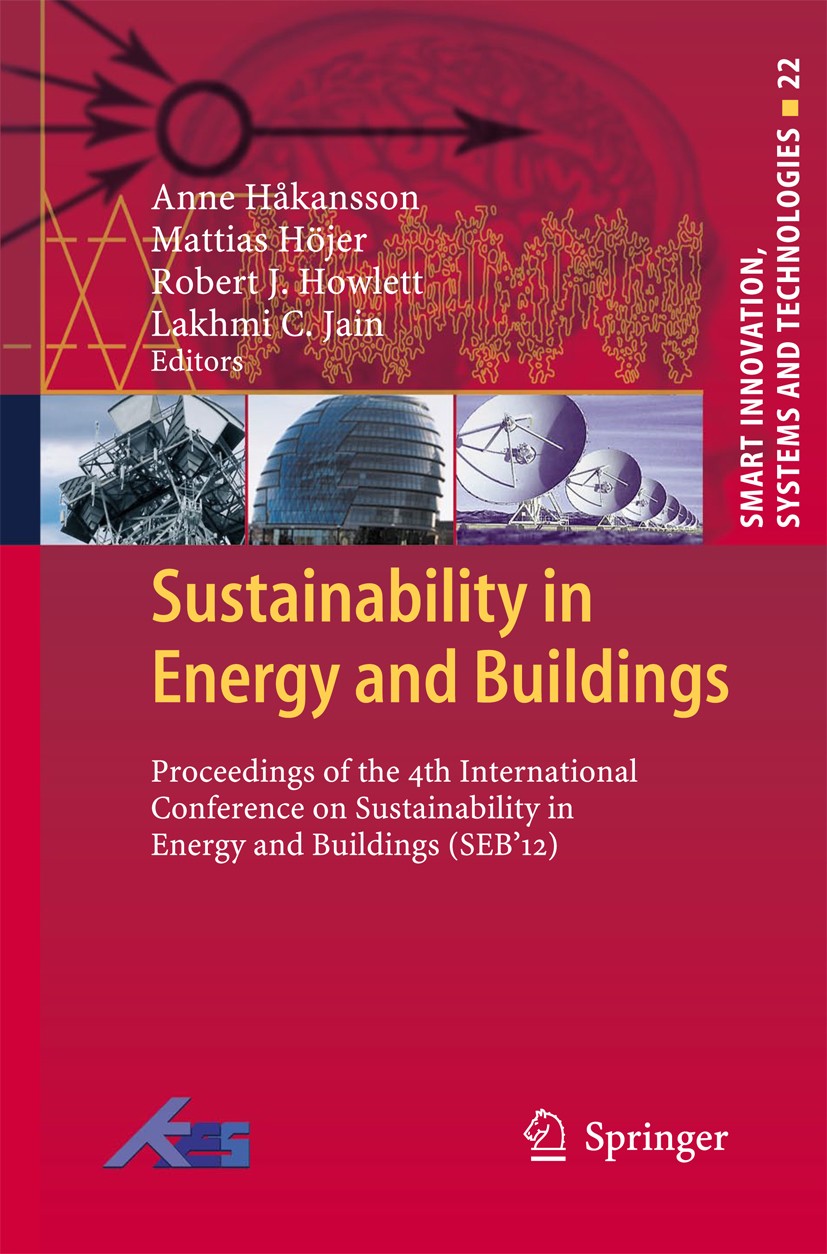 Titlebook: Sustainability in Energy and Buildings; Proceedings of the 4 Anne Hakansson,Mattias Höjer,Lakhmi C Jain Conference proceedings 2013 Springe Titlebook: Sustainability in Energy and Buildings; Proceedings of the 4 Anne Hakansson,Mattias Höjer,Lakhmi C Jain Conference proceedings 2013 Springe