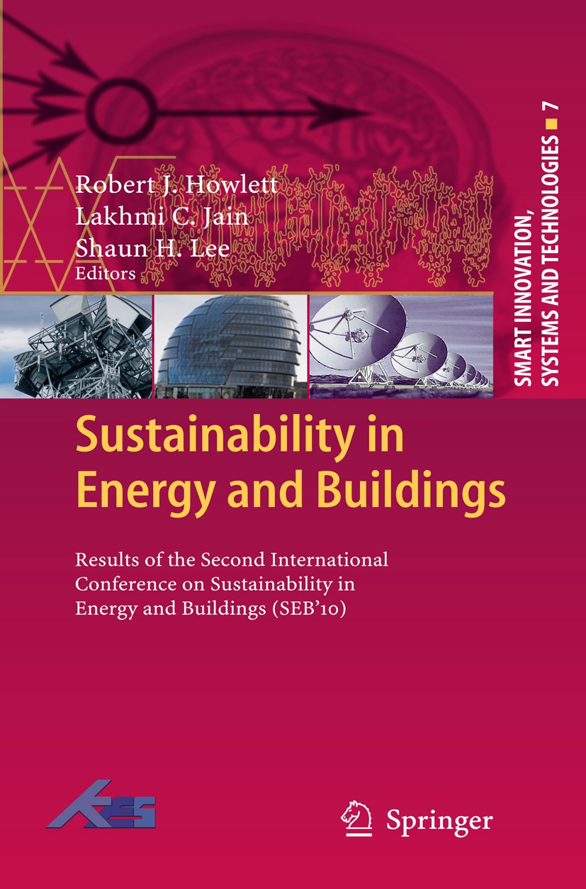 Titlebook: Sustainability in Energy and Buildings; Results of the Secon Robert J. Howlett,Lakhmi C. Jain,Shaun H. Lee Conference proceedings 2011 The Titlebook: Sustainability in Energy and Buildings; Results of the Secon Robert J. Howlett,Lakhmi C. Jain,Shaun H. Lee Conference proceedings 2011 The