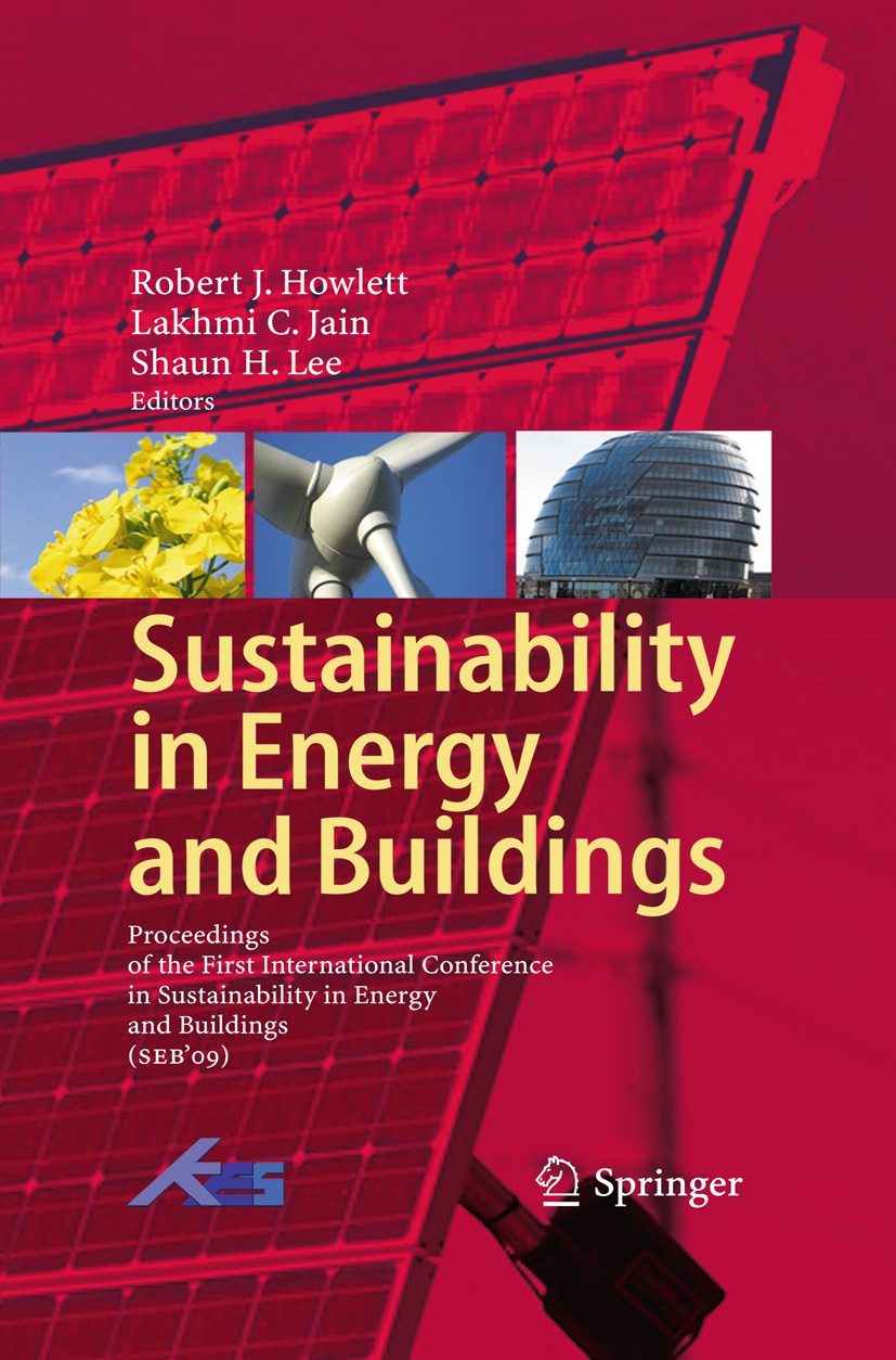 Titlebook: Sustainability in Energy and Buildings; Proceedings of the I Robert J. Howlett,Lakhmi C. Jain,Shaun H. Lee Conference proceedings 2009 Spri Titlebook: Sustainability in Energy and Buildings; Proceedings of the I Robert J. Howlett,Lakhmi C. Jain,Shaun H. Lee Conference proceedings 2009 Spri
