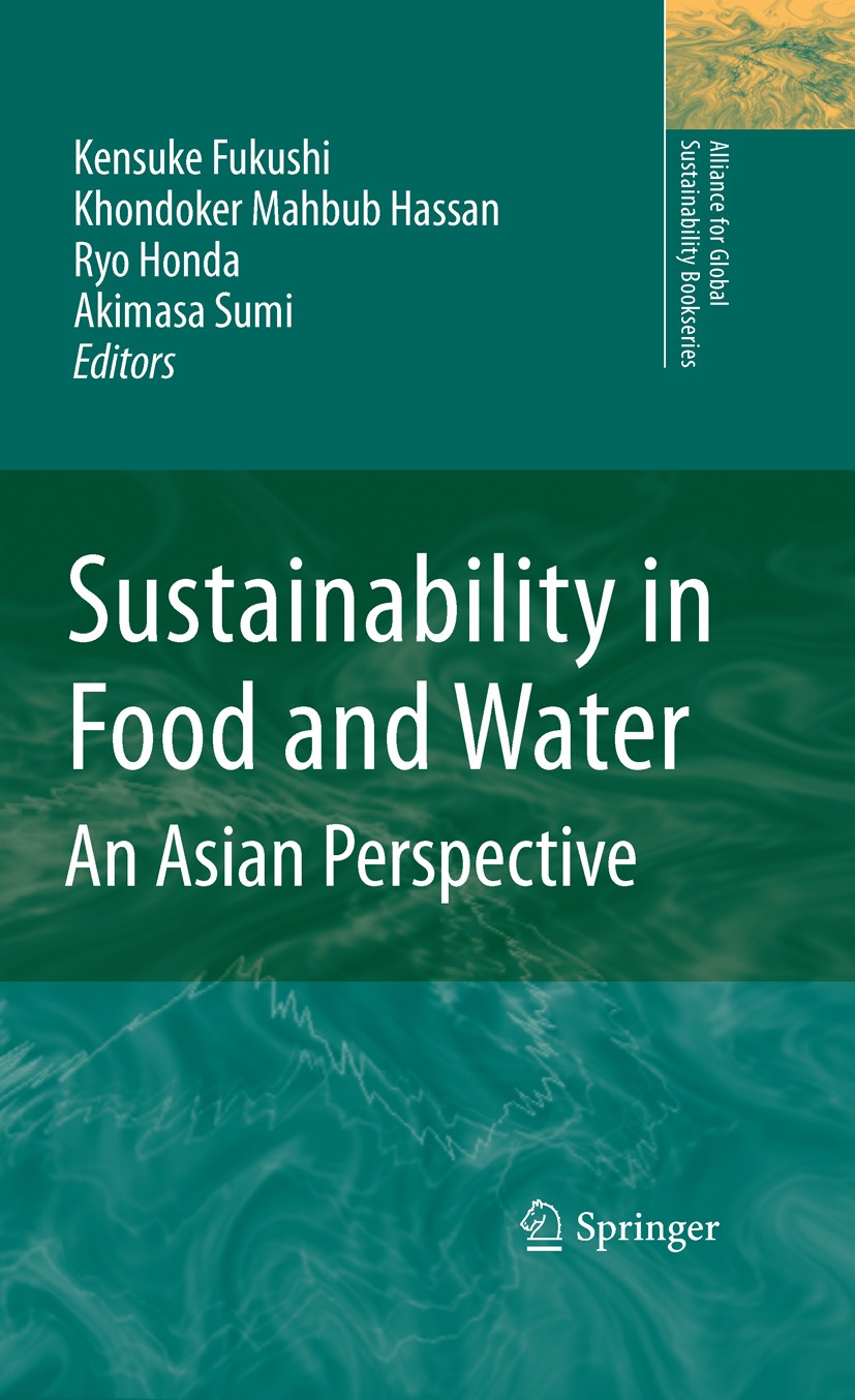 Titlebook: Sustainability in Food and Water; An Asian Perspective Akimasa Sumi,Kensuke Fukushi,K. M. Hassan Book 2010 Springer Science+Business Media Titlebook: Sustainability in Food and Water; An Asian Perspective Akimasa Sumi,Kensuke Fukushi,K. M. Hassan Book 2010 Springer Science+Business Media