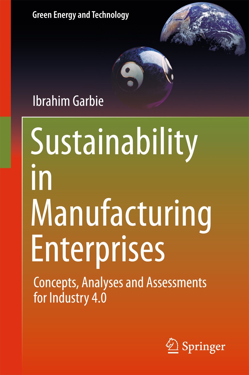 Titlebook: Sustainability in Manufacturing Enterprises; Concepts, Analyses a Ibrahim Garbie Book 2016 Springer International Publishing Switzerland 20 Titlebook: Sustainability in Manufacturing Enterprises; Concepts, Analyses a Ibrahim Garbie Book 2016 Springer International Publishing Switzerland 20