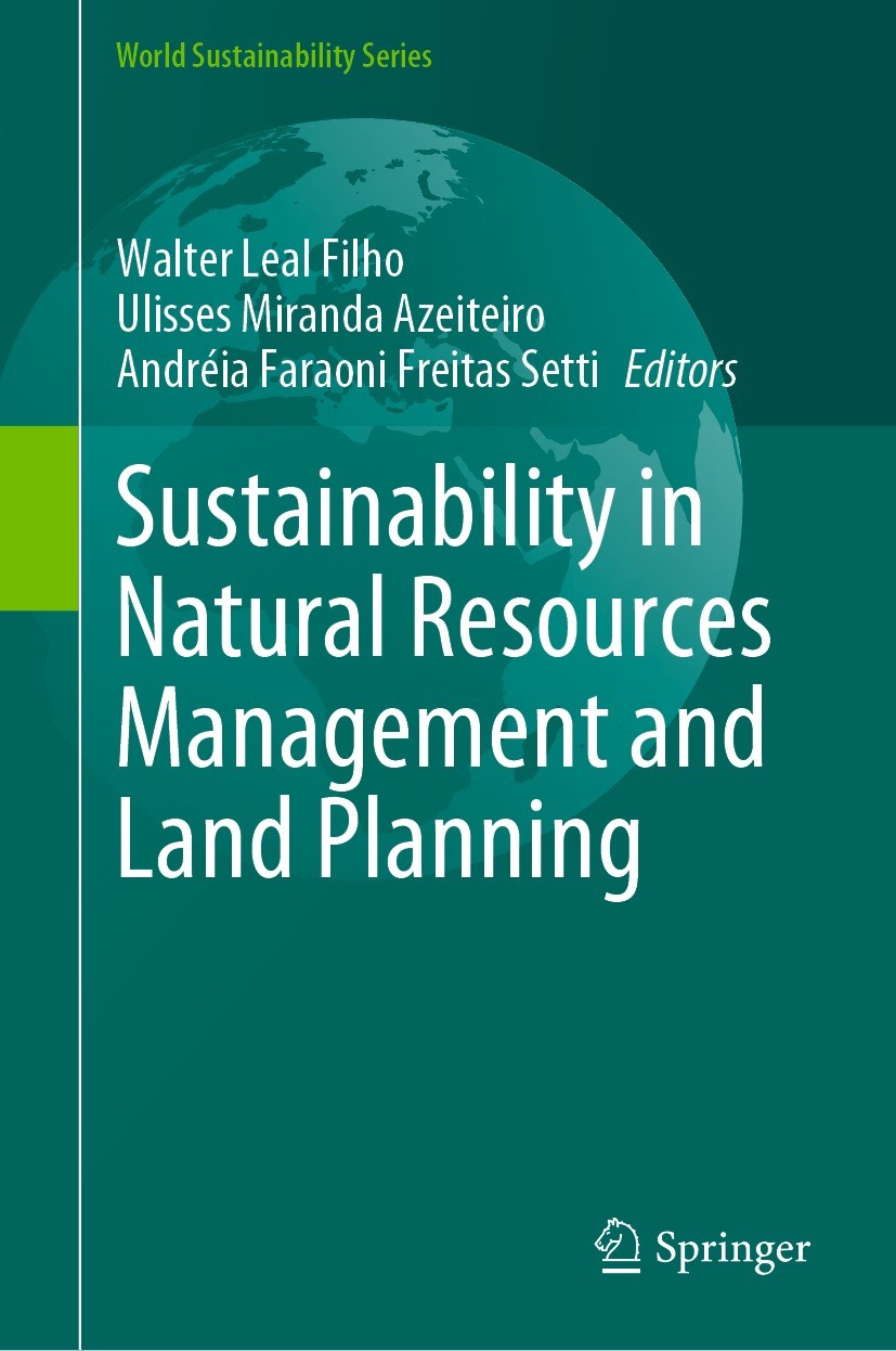 Titlebook: Sustainability in Natural Resources Management and Land Planning; Walter Leal Filho,Ulisses Miranda Azeiteiro,Andréi Book 2021 The Editor( Titlebook: Sustainability in Natural Resources Management and Land Planning; Walter Leal Filho,Ulisses Miranda Azeiteiro,Andréi Book 2021 The Editor(