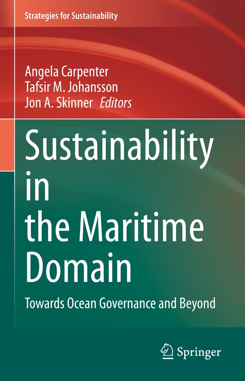 Titlebook: Sustainability in the Maritime Domain; Towards Ocean Govern Angela Carpenter,Tafsir M. Johansson,Jon A. Skinne Book 2021 The Editor(s) (if Titlebook: Sustainability in the Maritime Domain; Towards Ocean Govern Angela Carpenter,Tafsir M. Johansson,Jon A. Skinne Book 2021 The Editor(s) (if