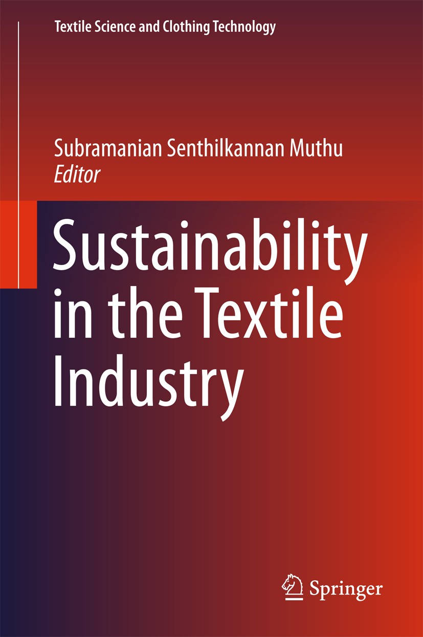 Titlebook: Sustainability in the Textile Industry; Subramanian Senthilkannan Muthu Book 2017 Springer Nature Singapore Pte Ltd. 2017 Environmental Su Titlebook: Sustainability in the Textile Industry; Subramanian Senthilkannan Muthu Book 2017 Springer Nature Singapore Pte Ltd. 2017 Environmental Su