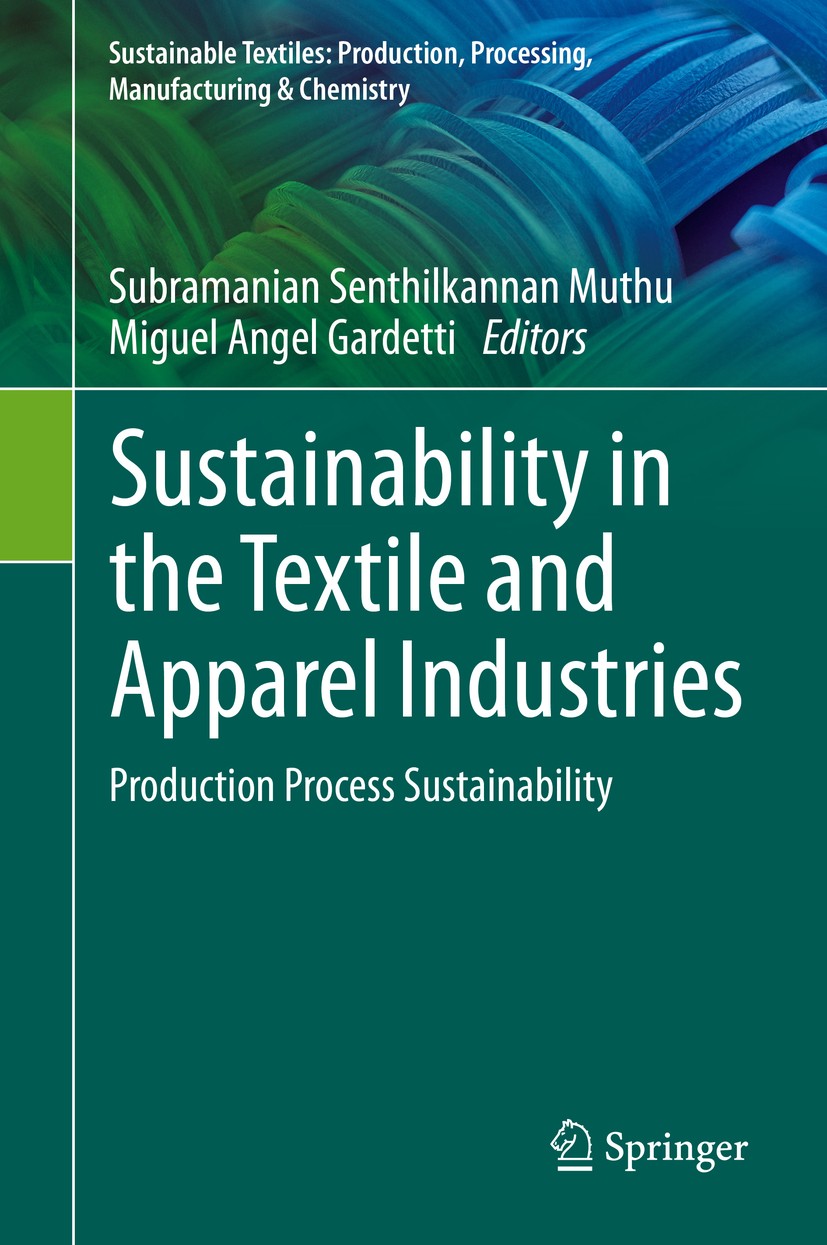 Titlebook: Sustainability in the Textile and Apparel Industries; Production Process S Subramanian Senthilkannan Muthu,Miguel Angel Garde Book 2020 Spr Titlebook: Sustainability in the Textile and Apparel Industries; Production Process S Subramanian Senthilkannan Muthu,Miguel Angel Garde Book 2020 Spr