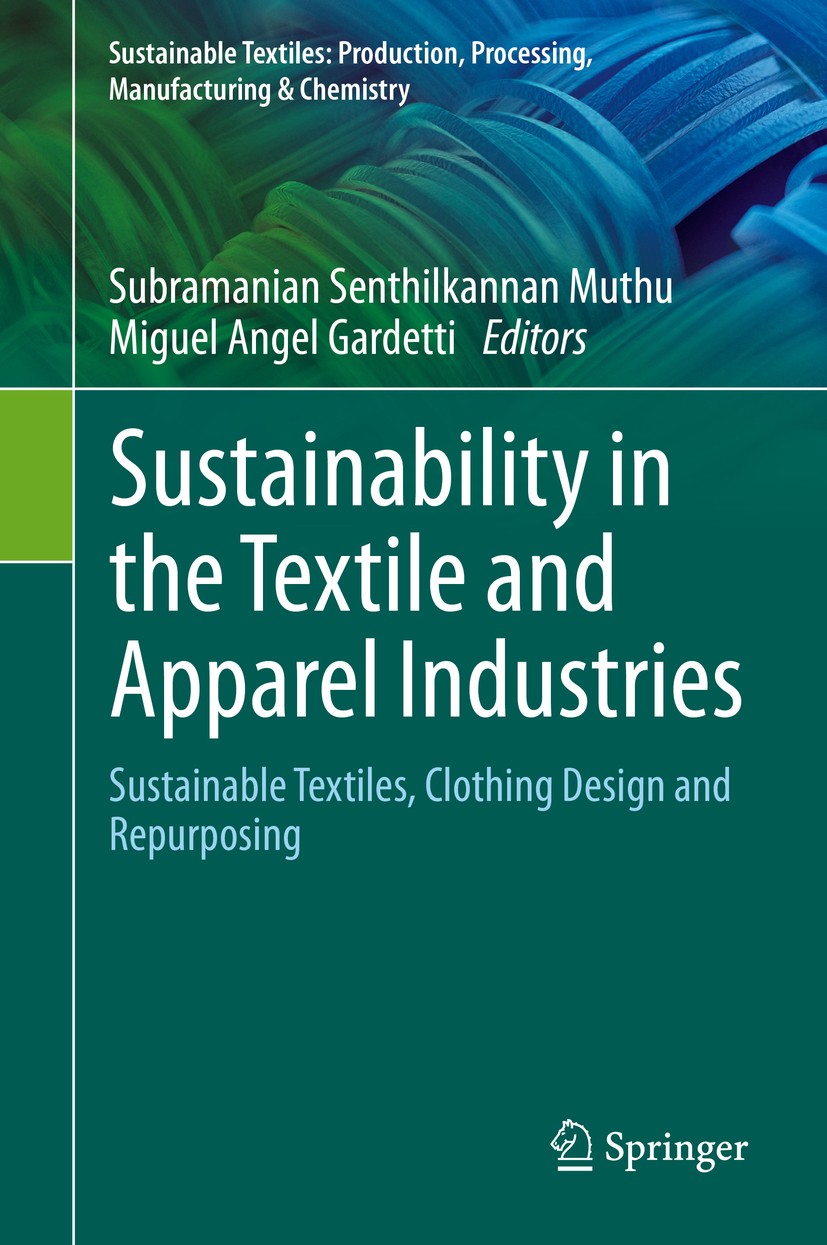 Titlebook: Sustainability in the Textile and Apparel Industries; Sustainable Textiles Subramanian Senthilkannan Muthu,Miguel Angel Garde Book 2020 Spr Titlebook: Sustainability in the Textile and Apparel Industries; Sustainable Textiles Subramanian Senthilkannan Muthu,Miguel Angel Garde Book 2020 Spr