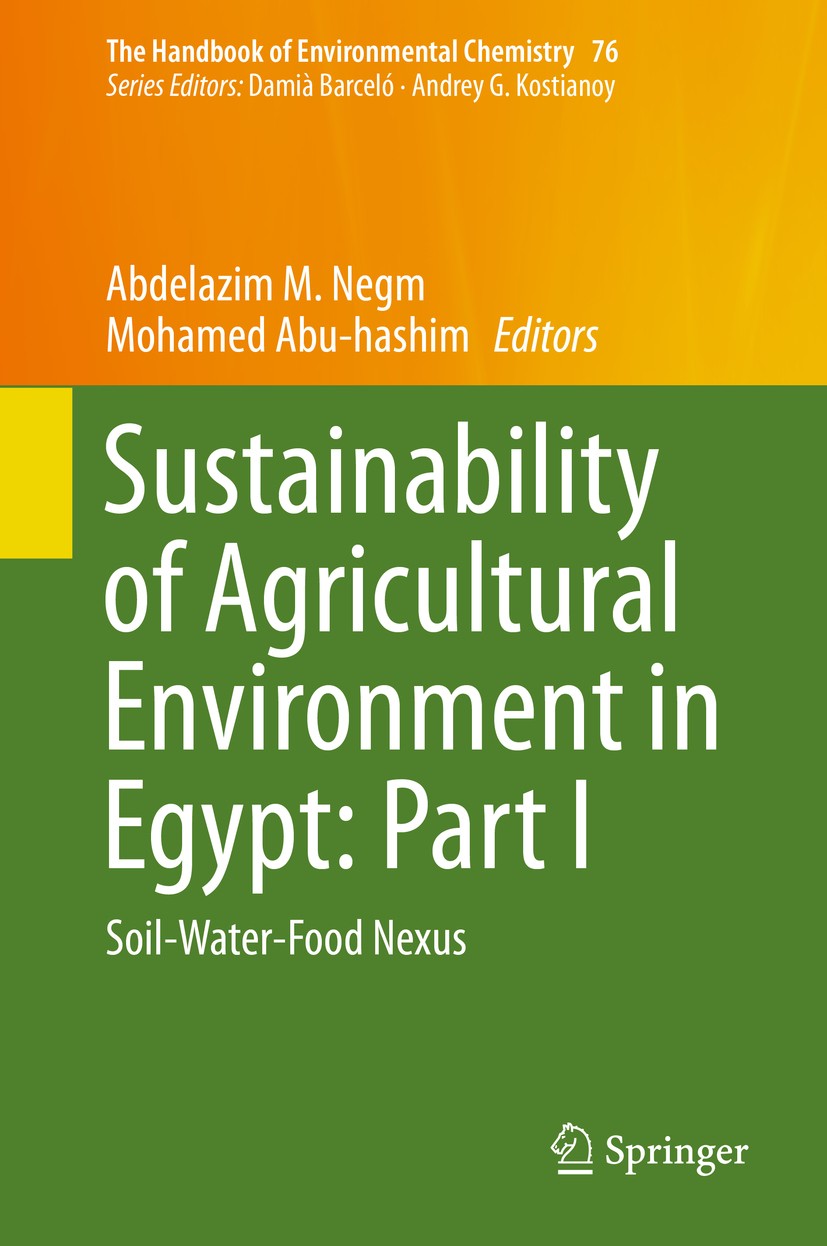 Titlebook: Sustainability of Agricultural Environment in Egypt: Part I; Soil-Water-Food Nexu Abdelazim M. Negm,Mohamed Abu-hashim Book 2019 Springer I Titlebook: Sustainability of Agricultural Environment in Egypt: Part I; Soil-Water-Food Nexu Abdelazim M. Negm,Mohamed Abu-hashim Book 2019 Springer I