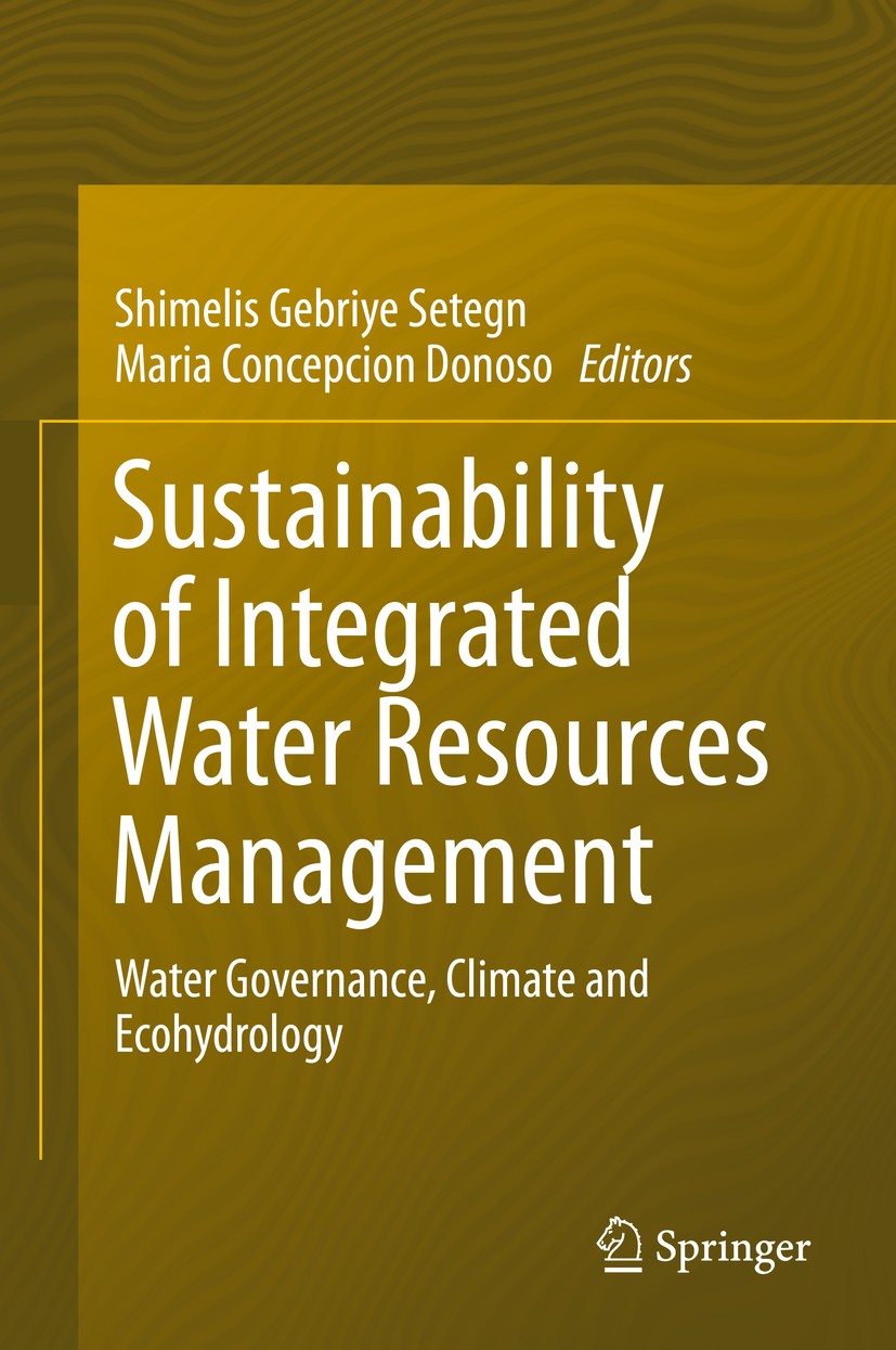 Titlebook: Sustainability of Integrated Water Resources Management; Water Governance, Cl Shimelis Gebriye Setegn,Maria Concepcion Donoso Book 2015 Spr Titlebook: Sustainability of Integrated Water Resources Management; Water Governance, Cl Shimelis Gebriye Setegn,Maria Concepcion Donoso Book 2015 Spr