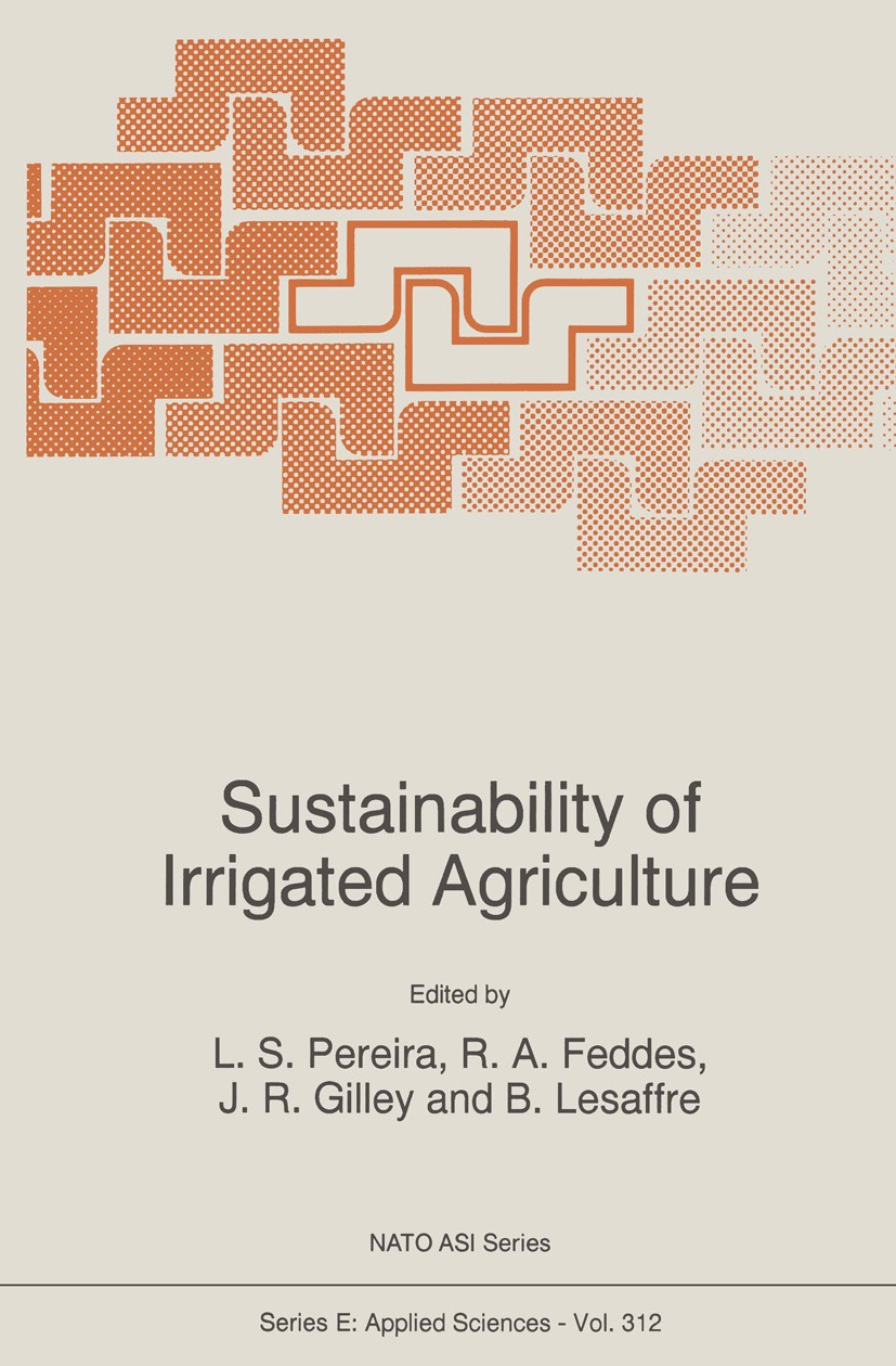 Titlebook: Sustainability of Irrigated Agriculture; L. S. Pereira,R. A. Feddes,B. Lesaffre Book 1996 Springer Science+Business Media Dordrecht 1996 d Titlebook: Sustainability of Irrigated Agriculture; L. S. Pereira,R. A. Feddes,B. Lesaffre Book 1996 Springer Science+Business Media Dordrecht 1996 d
