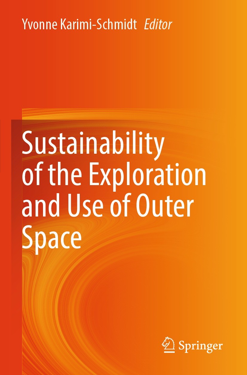 Titlebook: Sustainability of the Exploration and Use of Outer Space; Yvonne Karimi-Schmidt Book 2024 The Editor(s) (if applicable) and The Author(s), Titlebook: Sustainability of the Exploration and Use of Outer Space; Yvonne Karimi-Schmidt Book 2024 The Editor(s) (if applicable) and The Author(s),