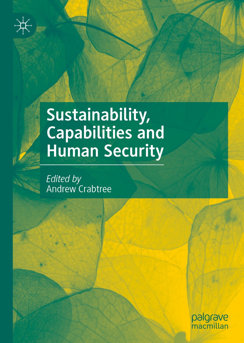 Titlebook: Sustainability, Capabilities and Human Security; Andrew Crabtree Book 2020 The Editor(s) (if applicable) and The Author(s), under exclusiv Titlebook: Sustainability, Capabilities and Human Security; Andrew Crabtree Book 2020 The Editor(s) (if applicable) and The Author(s), under exclusiv