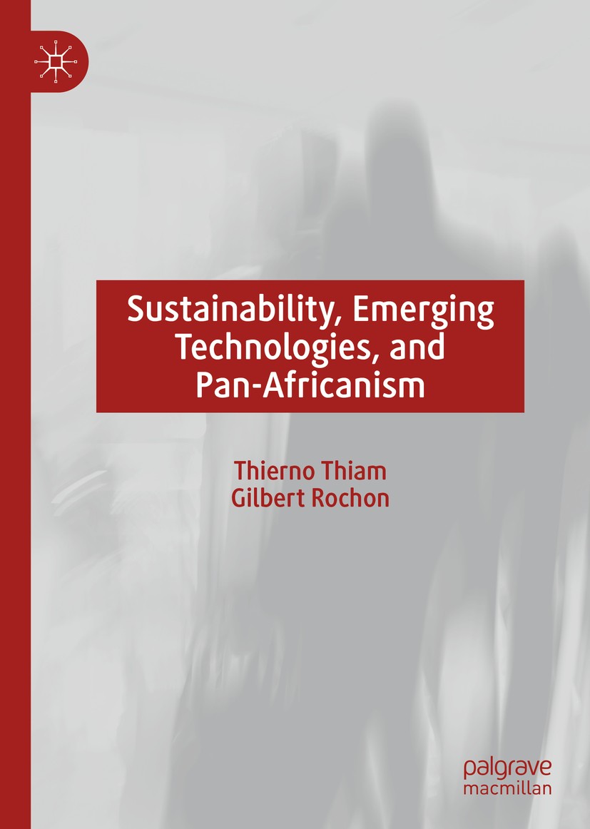 Titlebook: Sustainability, Emerging Technologies, and Pan-Africanism; Thierno Thiam,Gilbert Rochon Book 2020 The Editor(s) (if applicable) and The Au Titlebook: Sustainability, Emerging Technologies, and Pan-Africanism; Thierno Thiam,Gilbert Rochon Book 2020 The Editor(s) (if applicable) and The Au