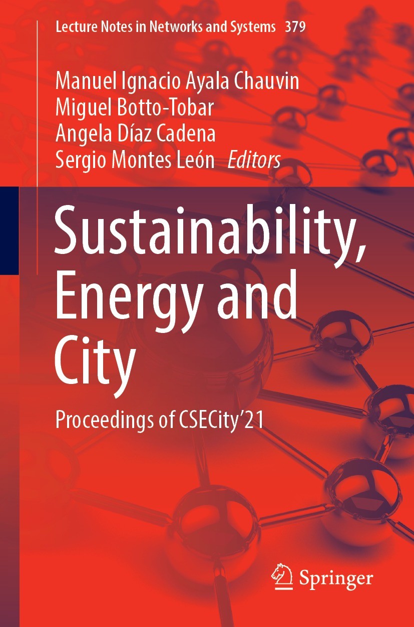 Titlebook: Sustainability, Energy and City; Proceedings of CSECi Manuel Ignacio Ayala Chauvin,Miguel Botto-Tobar,Se Conference proceedings 2022 The Ed Titlebook: Sustainability, Energy and City; Proceedings of CSECi Manuel Ignacio Ayala Chauvin,Miguel Botto-Tobar,Se Conference proceedings 2022 The Ed