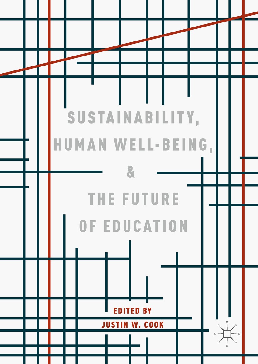 Titlebook: Sustainability, Human Well-Being, and the Future of Education; Justin W. Cook Book‘‘‘‘‘‘‘‘ 2019 The Editor(s) (if applicable) and The Auth Titlebook: Sustainability, Human Well-Being, and the Future of Education; Justin W. Cook Book‘‘‘‘‘‘‘‘ 2019 The Editor(s) (if applicable) and The Auth