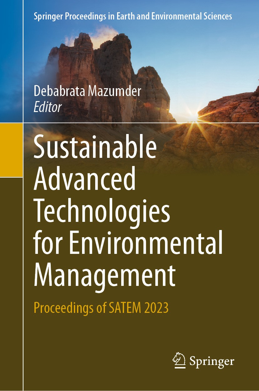 Titlebook: Sustainable Advanced Technologies for Environmental Management; Proceedings of SATEM Debabrata Mazumder Conference proceedings 2024 The Edi Titlebook: Sustainable Advanced Technologies for Environmental Management; Proceedings of SATEM Debabrata Mazumder Conference proceedings 2024 The Edi