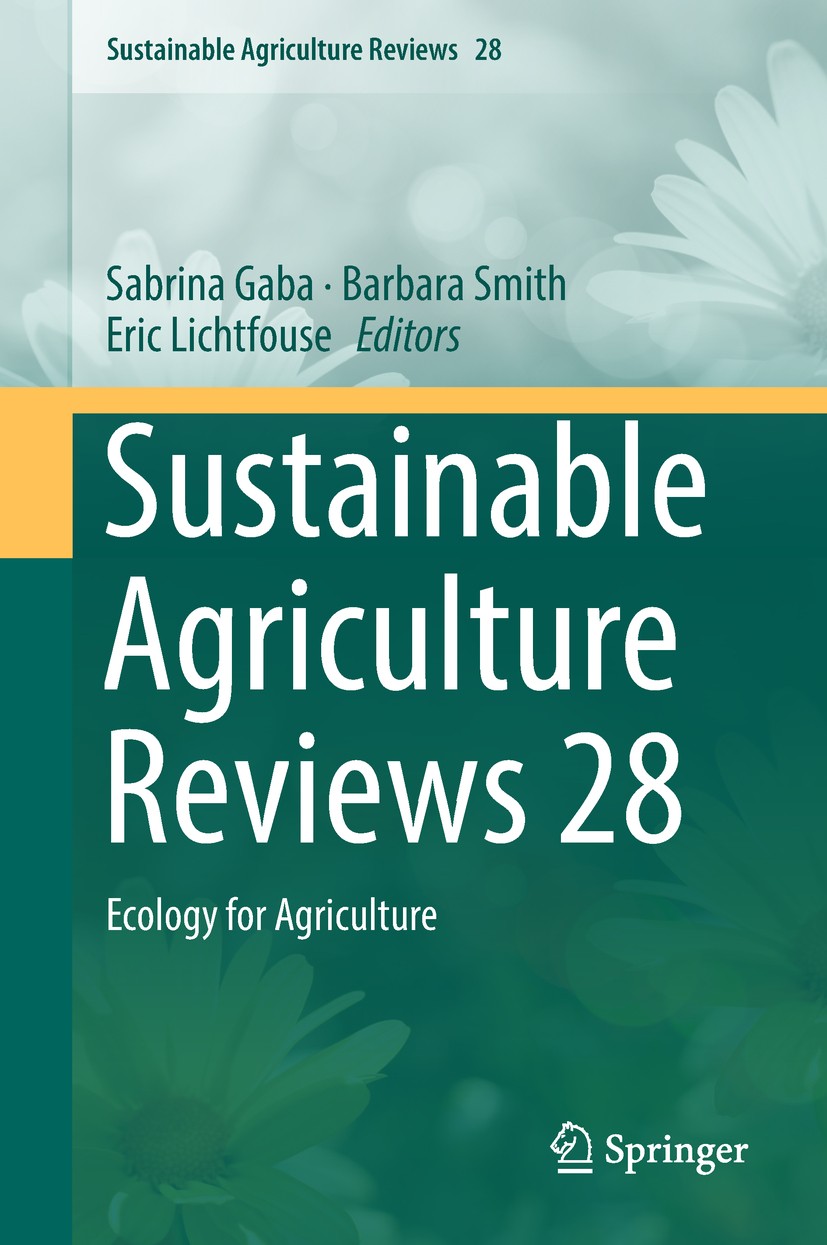 Titlebook: Sustainable Agriculture Reviews 28; Ecology for Agricult Sabrina Gaba,Barbara Smith,Eric Lichtfouse Book 2018 Springer International Publis Titlebook: Sustainable Agriculture Reviews 28; Ecology for Agricult Sabrina Gaba,Barbara Smith,Eric Lichtfouse Book 2018 Springer International Publis