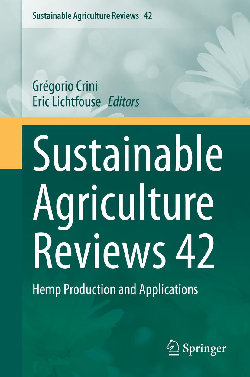 Titlebook: Sustainable Agriculture Reviews 42; Hemp Production and Grégorio Crini,Eric Lichtfouse Book 2020 The Editor(s) (if applicable) and The Aut Titlebook: Sustainable Agriculture Reviews 42; Hemp Production and Grégorio Crini,Eric Lichtfouse Book 2020 The Editor(s) (if applicable) and The Aut