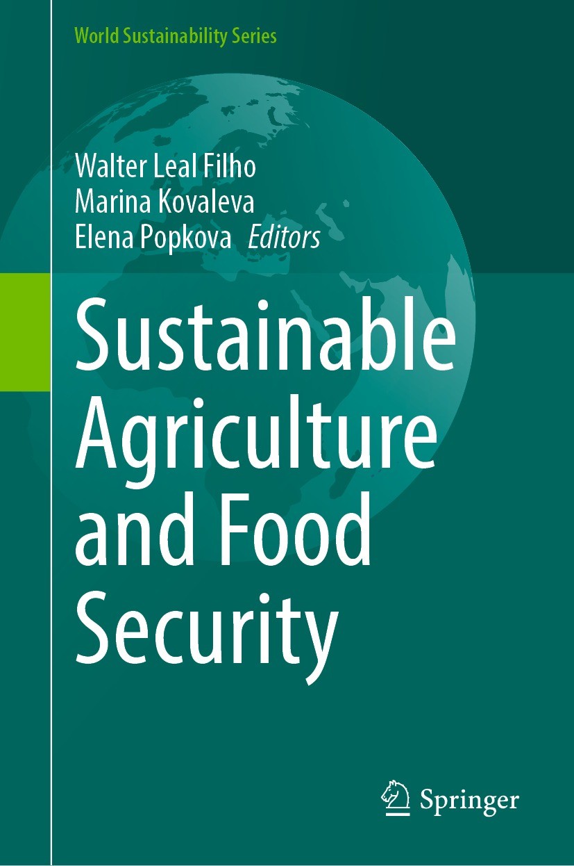 Titlebook: Sustainable Agriculture and Food Security; Walter Leal Filho,Marina Kovaleva,Elena Popkova Book 2022 The Editor(s) (if applicable) and The Titlebook: Sustainable Agriculture and Food Security; Walter Leal Filho,Marina Kovaleva,Elena Popkova Book 2022 The Editor(s) (if applicable) and The