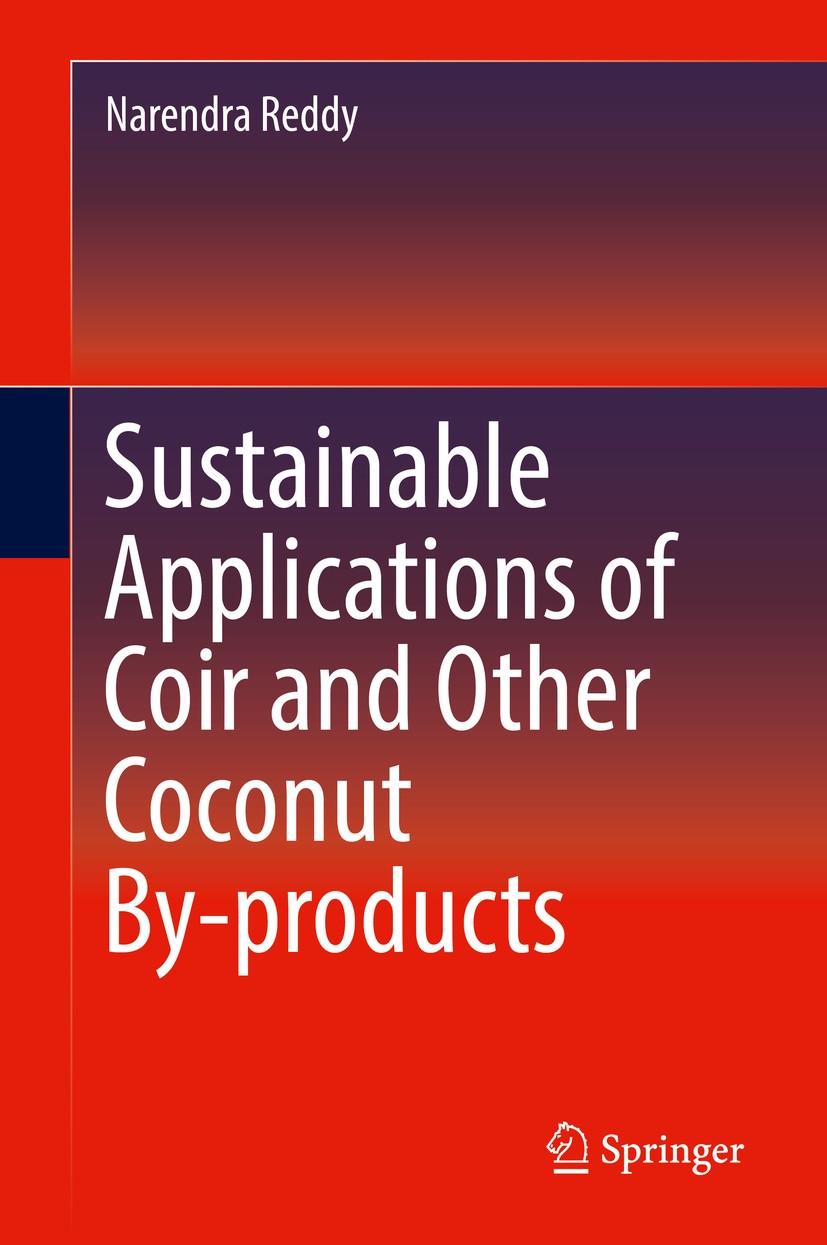 Titlebook: Sustainable Applications of Coir and Other Coconut By-products; Narendra Reddy Book 2019 Springer Nature Switzerland AG 2019 Coir.Biofiber Titlebook: Sustainable Applications of Coir and Other Coconut By-products; Narendra Reddy Book 2019 Springer Nature Switzerland AG 2019 Coir.Biofiber