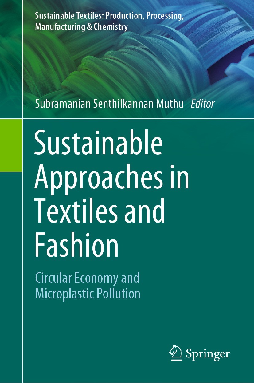 Titlebook: Sustainable Approaches in Textiles and Fashion; Circular Economy and Subramanian Senthilkannan Muthu Book 2022 The Editor(s) (if applicable Titlebook: Sustainable Approaches in Textiles and Fashion; Circular Economy and Subramanian Senthilkannan Muthu Book 2022 The Editor(s) (if applicable