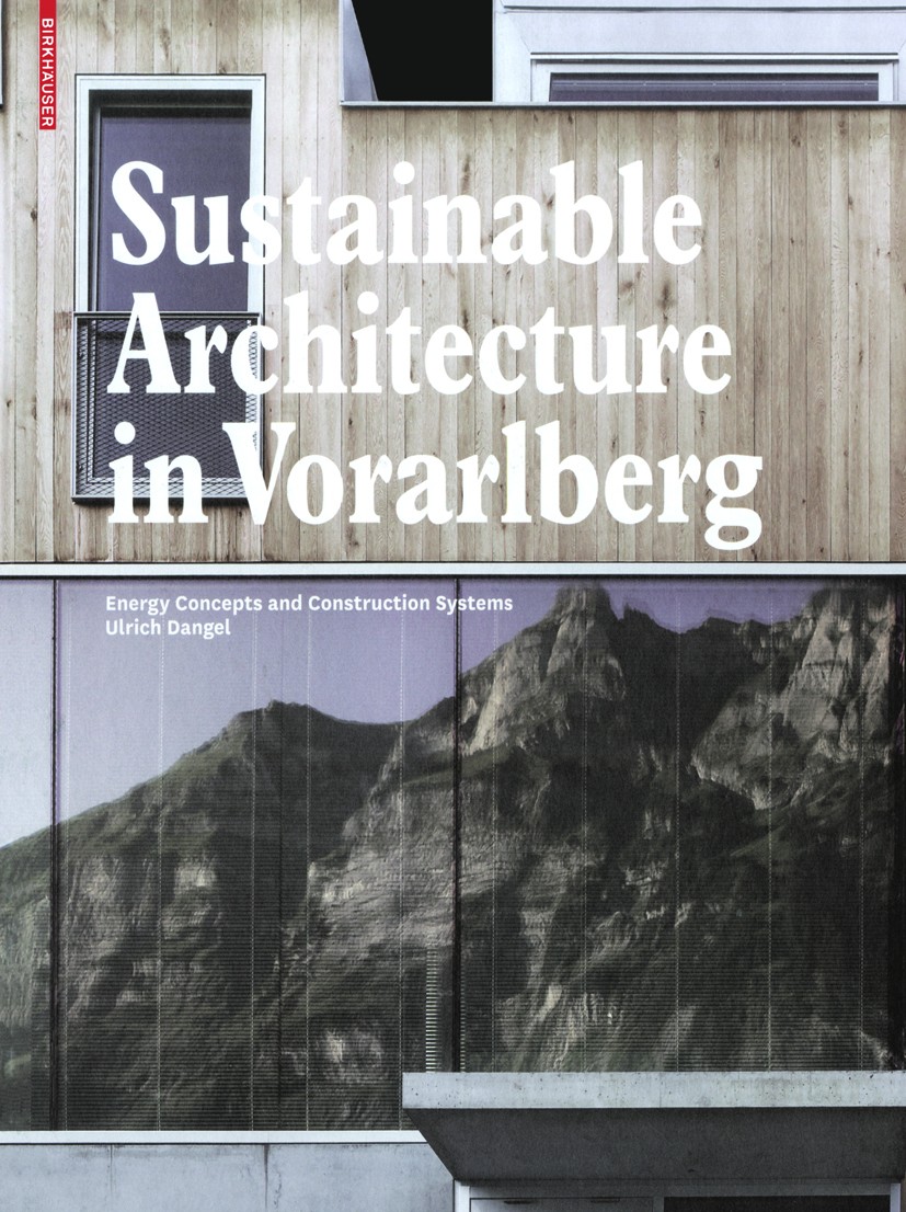 Titlebook: Sustainable Architecture in Vorarlberg; Energy Concepts and Ulrich Dangel Book 2010Latest edition Birkhäuser Basel 2010 Baustil.Bauweise.E Titlebook: Sustainable Architecture in Vorarlberg; Energy Concepts and Ulrich Dangel Book 2010Latest edition Birkhäuser Basel 2010 Baustil.Bauweise.E