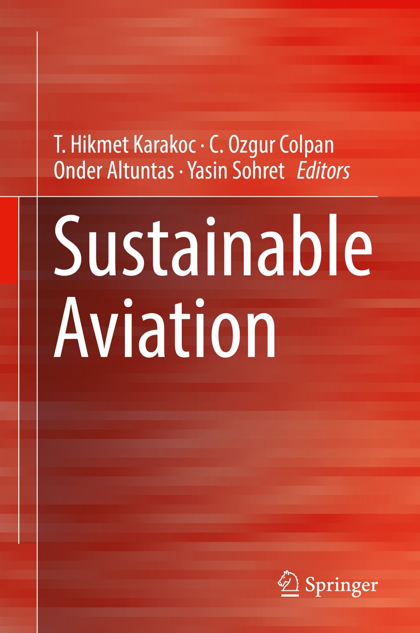 Titlebook: Sustainable Aviation; T. Hikmet Karakoc,C. Ozgur Colpan,Yasin Sohret Book 2019 Springer Nature Switzerland AG 2019 Airport management.Ener Titlebook: Sustainable Aviation; T. Hikmet Karakoc,C. Ozgur Colpan,Yasin Sohret Book 2019 Springer Nature Switzerland AG 2019 Airport management.Ener