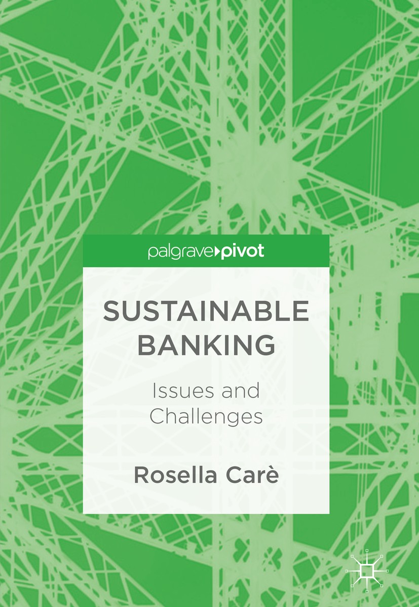 Titlebook: Sustainable Banking; Issues and Challenge Rosella Carè Book 2018 The Editor(s) (if applicable) and The Author(s) 2018 Sustainable banking.E Titlebook: Sustainable Banking; Issues and Challenge Rosella Carè Book 2018 The Editor(s) (if applicable) and The Author(s) 2018 Sustainable banking.E