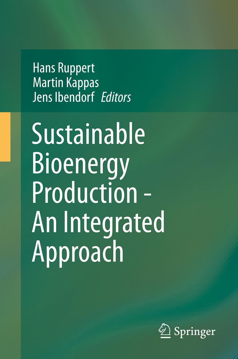 Titlebook: Sustainable Bioenergy Production - An Integrated Approach; Hans Ruppert,Martin Kappas,Jens Ibendorf Book 2013 Springer Science+Business Me Titlebook: Sustainable Bioenergy Production - An Integrated Approach; Hans Ruppert,Martin Kappas,Jens Ibendorf Book 2013 Springer Science+Business Me