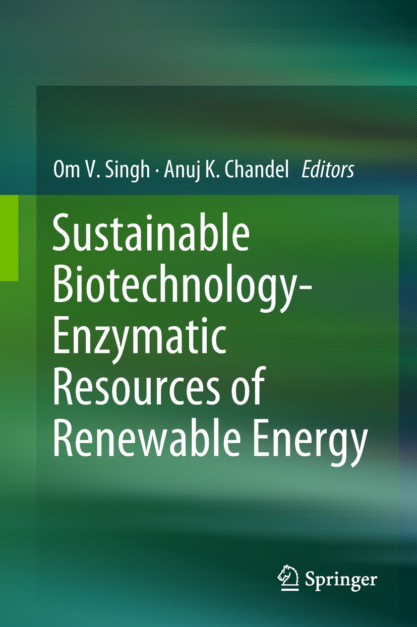 Titlebook: Sustainable Biotechnology- Enzymatic Resources of Renewable Energy; Om V. Singh,Anuj K. Chandel Book 2018 Springer International Publishin Titlebook: Sustainable Biotechnology- Enzymatic Resources of Renewable Energy; Om V. Singh,Anuj K. Chandel Book 2018 Springer International Publishin