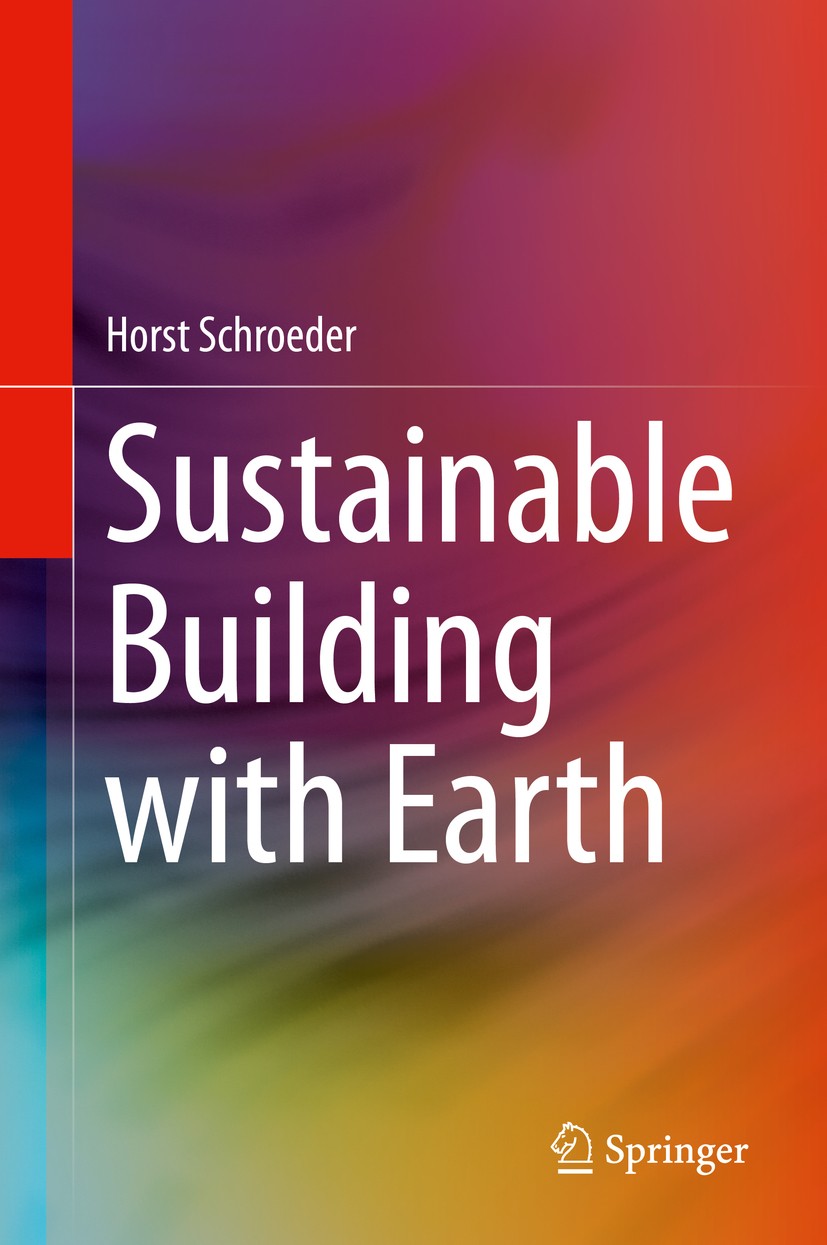 Titlebook: Sustainable Building with Earth; Horst Schroeder Book 2016 Springer International Publishing Switzerland 2016 building materials.construct Titlebook: Sustainable Building with Earth; Horst Schroeder Book 2016 Springer International Publishing Switzerland 2016 building materials.construct