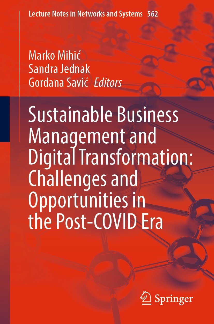 Titlebook: Sustainable Business Management and Digital Transformation: Challenges and Opportunities in the Post; Marko Mihić,Sandra Jednak,Gordana Sa Titlebook: Sustainable Business Management and Digital Transformation: Challenges and Opportunities in the Post; Marko Mihić,Sandra Jednak,Gordana Sa