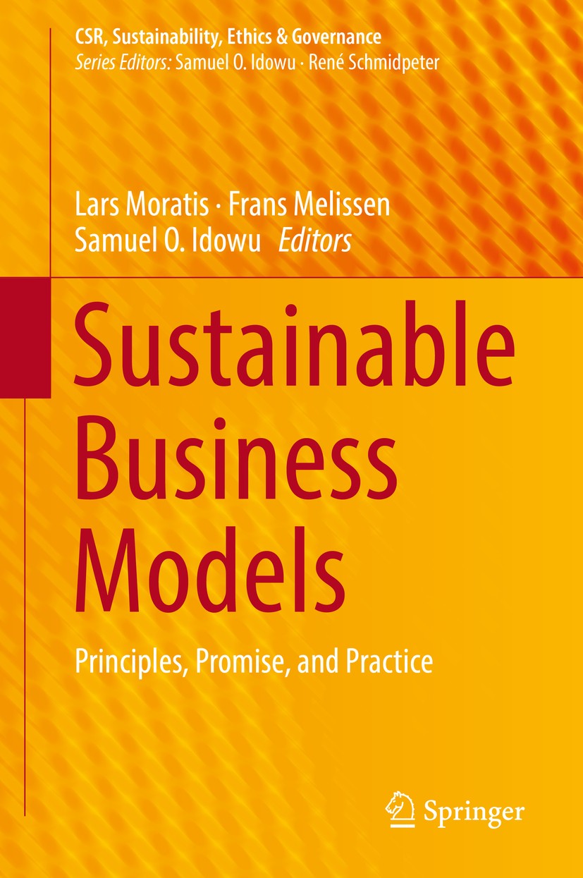 Titlebook: Sustainable Business Models; Principles, Promise, Lars Moratis,Frans Melissen,Samuel O. Idowu Book 2018 Springer International Publishing A Titlebook: Sustainable Business Models; Principles, Promise, Lars Moratis,Frans Melissen,Samuel O. Idowu Book 2018 Springer International Publishing A