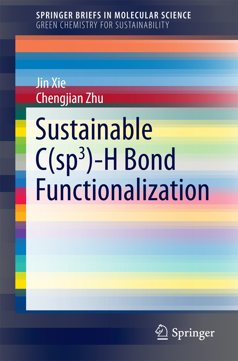 Titlebook: Sustainable C(sp3)-H Bond Functionalization; Jin Xie,Chengjian Zhu Book 2016 The Author(s) 2016 sp3 C-H bond activation.Sustainable chemis Titlebook: Sustainable C(sp3)-H Bond Functionalization; Jin Xie,Chengjian Zhu Book 2016 The Author(s) 2016 sp3 C-H bond activation.Sustainable chemis