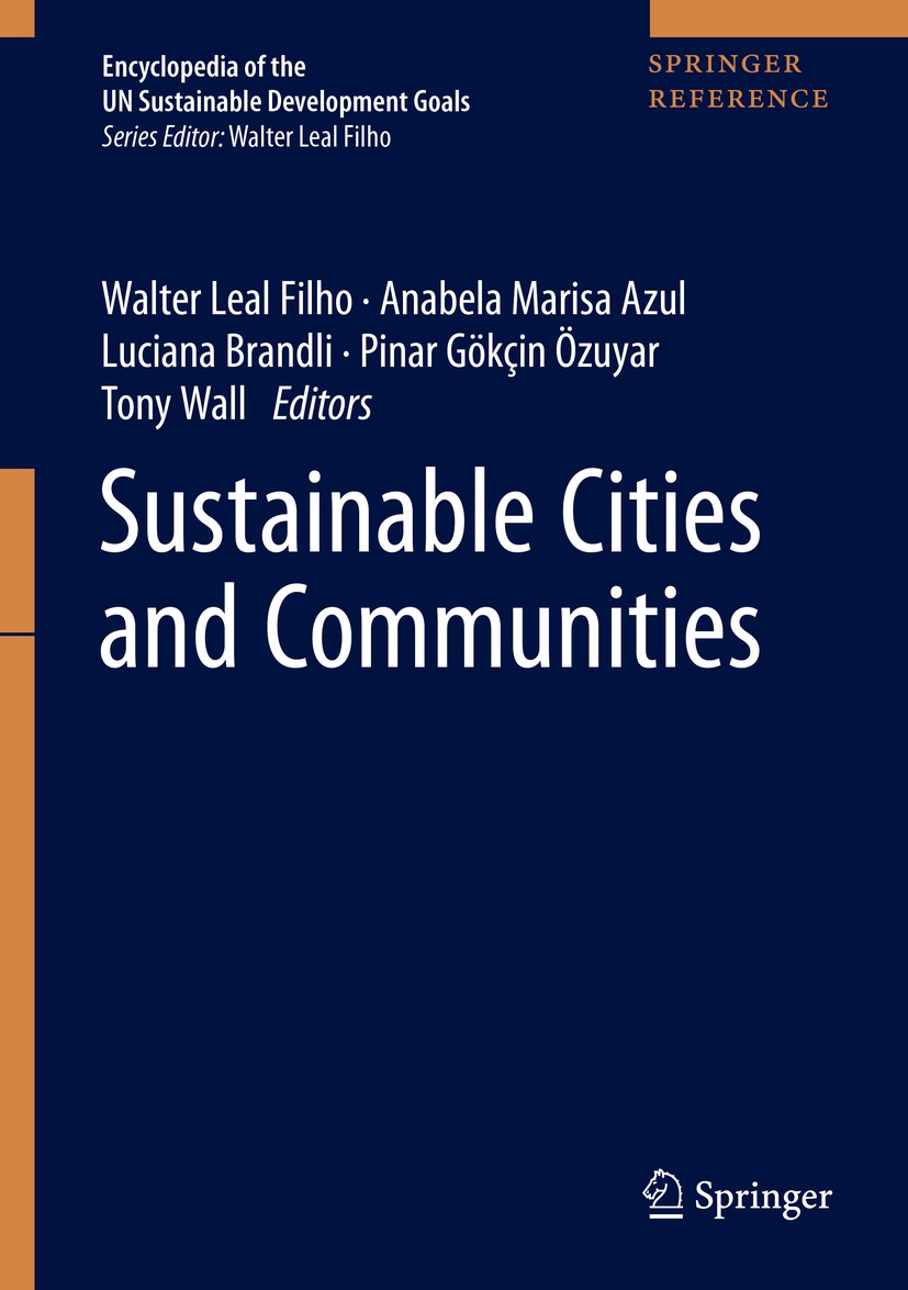 Titlebook: Sustainable Cities and Communities; Walter Leal Filho,Anabela Marisa Azul,Tony Wall Reference work 2020 Springer Nature Switzerland AG 202 Titlebook: Sustainable Cities and Communities; Walter Leal Filho,Anabela Marisa Azul,Tony Wall Reference work 2020 Springer Nature Switzerland AG 202