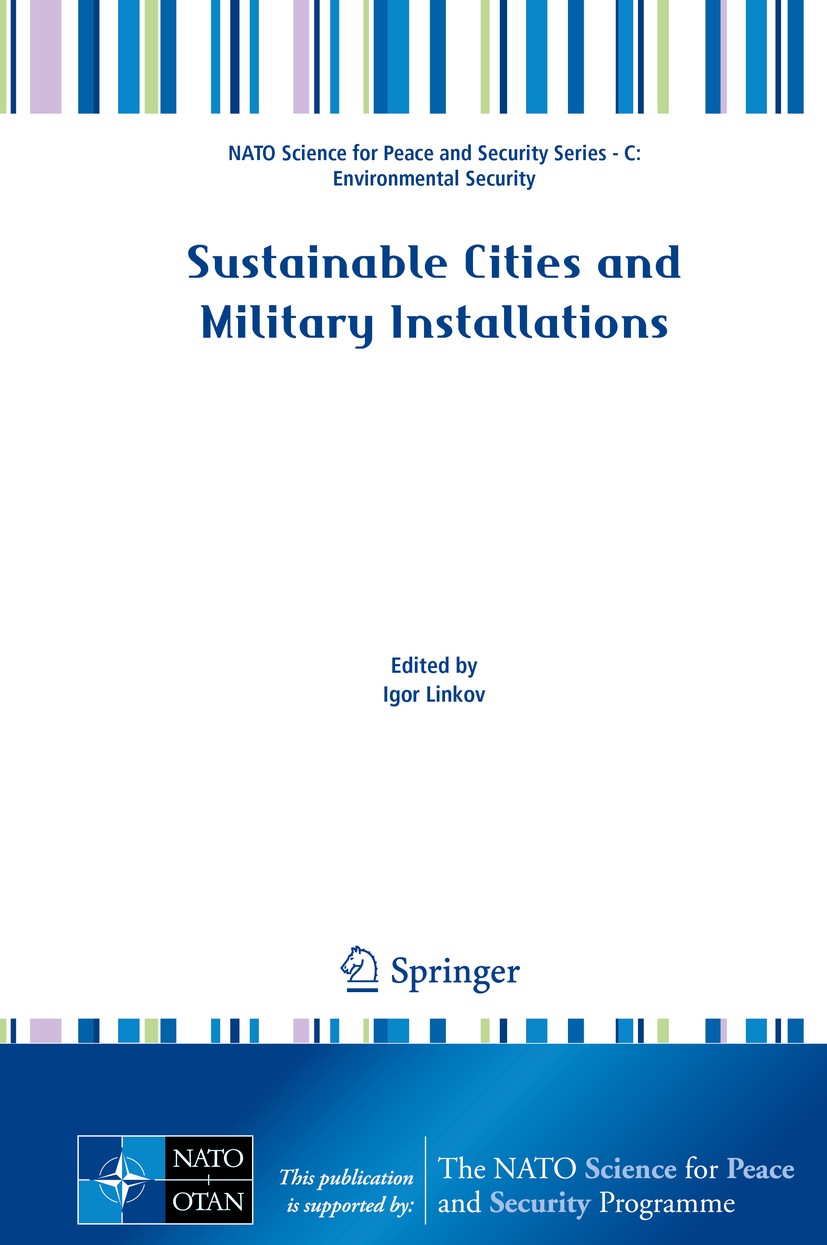 Titlebook: Sustainable Cities and Military Installations; Igor Linkov Conference proceedings 2014 Springer Science+Business Media Dordrecht 2014 citi Titlebook: Sustainable Cities and Military Installations; Igor Linkov Conference proceedings 2014 Springer Science+Business Media Dordrecht 2014 citi