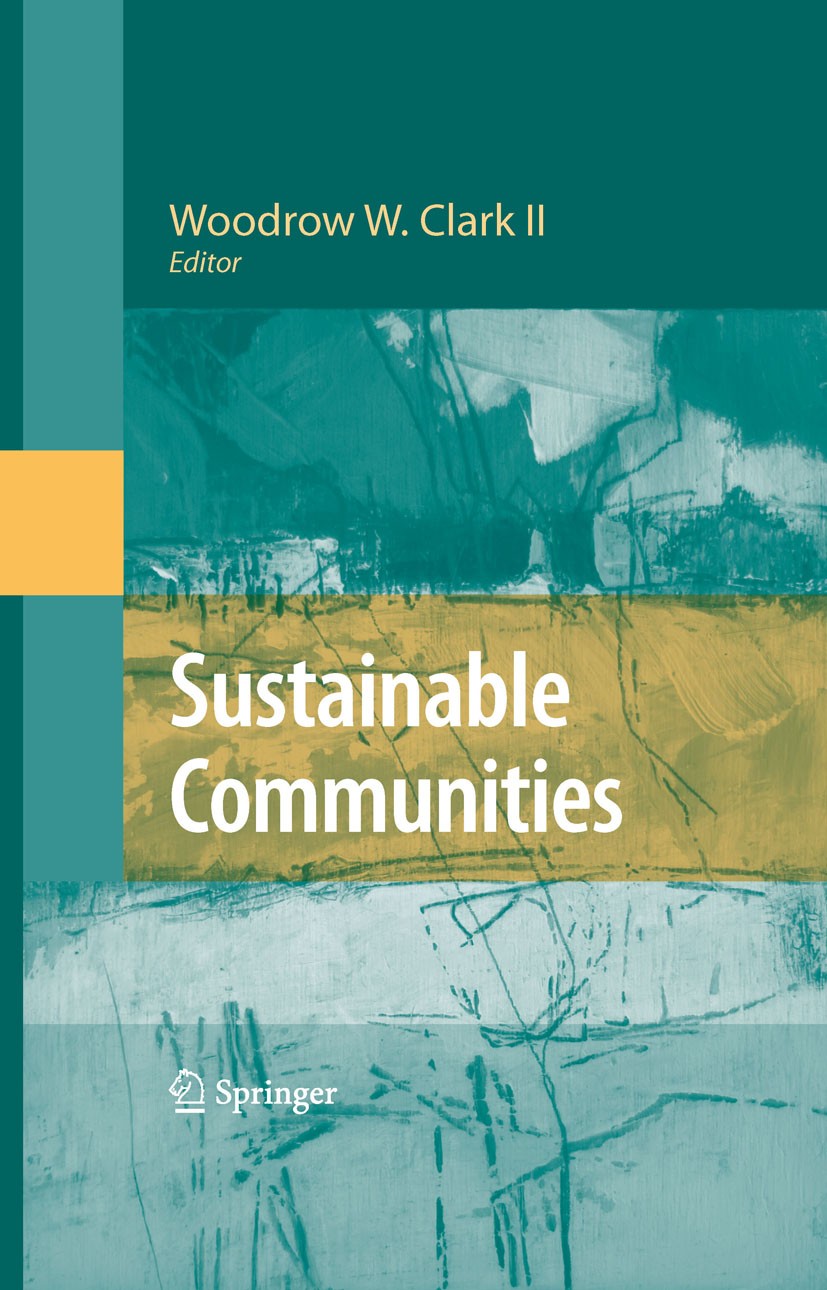 Titlebook: Sustainable Communities; Woodrow W. Clark Book 2009 Springer-Verlag New York 2009 Marketing.Wind.carbon footprint.climate change.conservat Titlebook: Sustainable Communities; Woodrow W. Clark Book 2009 Springer-Verlag New York 2009 Marketing.Wind.carbon footprint.climate change.conservat
