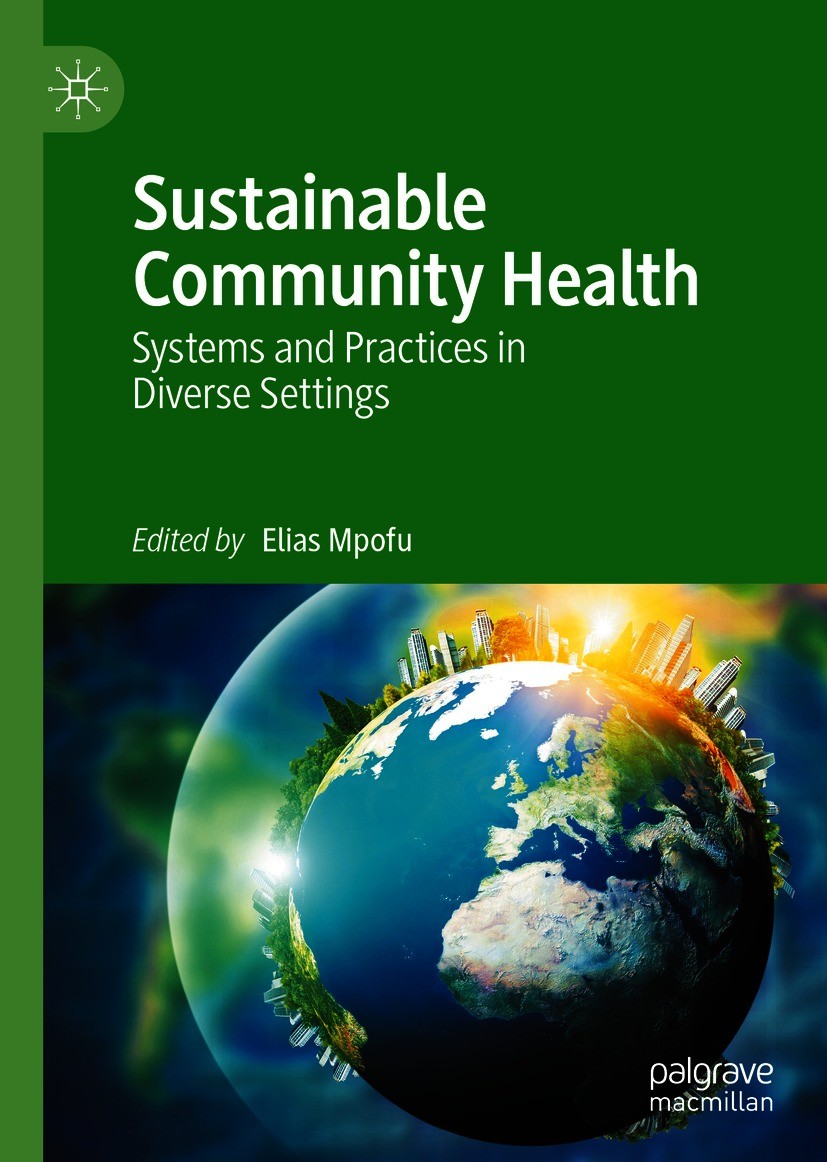 Titlebook: Sustainable Community Health; Systems and Practice Elias Mpofu Book 2020 The Editor(s) (if applicable) and The Author(s), under exclusive l Titlebook: Sustainable Community Health; Systems and Practice Elias Mpofu Book 2020 The Editor(s) (if applicable) and The Author(s), under exclusive l