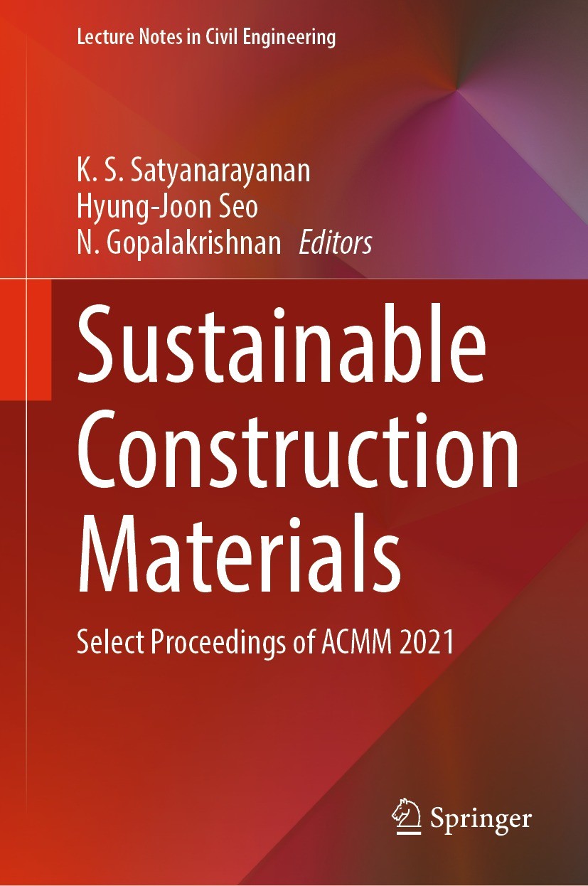 Titlebook: Sustainable Construction Materials; Select Proceedings o K. S. Satyanarayanan,Hyung-Joon Seo,N. Gopalakrish Conference proceedings 2022 The Titlebook: Sustainable Construction Materials; Select Proceedings o K. S. Satyanarayanan,Hyung-Joon Seo,N. Gopalakrish Conference proceedings 2022 The