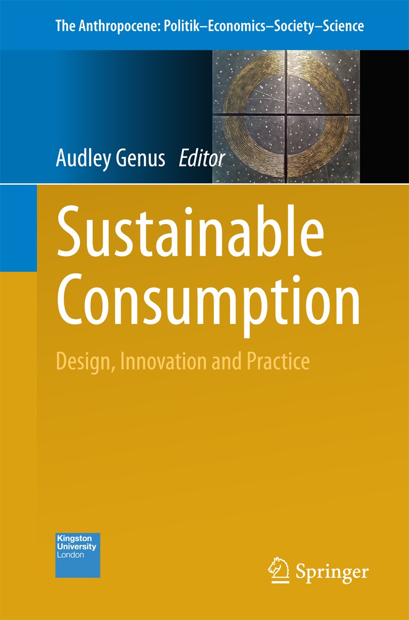 Titlebook: Sustainable Consumption; Design, Innovation a Audley Genus Book 2016 The Editor(s) (if applicable) and The Author(s), under exclusive licen Titlebook: Sustainable Consumption; Design, Innovation a Audley Genus Book 2016 The Editor(s) (if applicable) and The Author(s), under exclusive licen