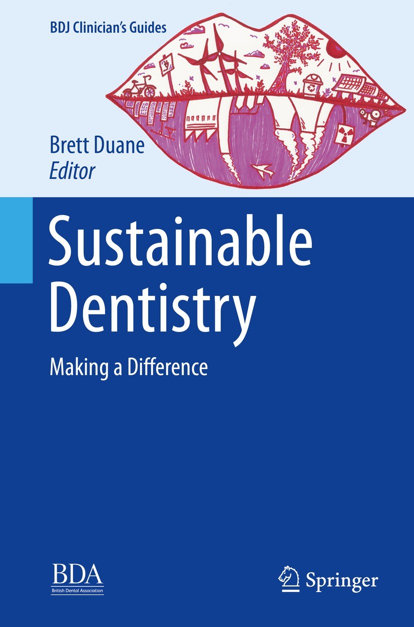 Titlebook: Sustainable Dentistry; Making a Difference Brett Duane Book 2022 The Editor(s) (if applicable) and The Author(s), under exclusive license t Titlebook: Sustainable Dentistry; Making a Difference Brett Duane Book 2022 The Editor(s) (if applicable) and The Author(s), under exclusive license t