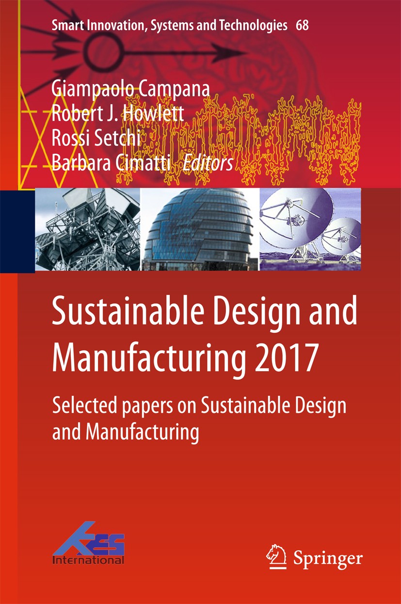 Titlebook: Sustainable Design and Manufacturing 2017; Selected papers on S Giampaolo Campana,Robert J. Howlett,Barbara Cimatt Conference proceedings 2 Titlebook: Sustainable Design and Manufacturing 2017; Selected papers on S Giampaolo Campana,Robert J. Howlett,Barbara Cimatt Conference proceedings 2