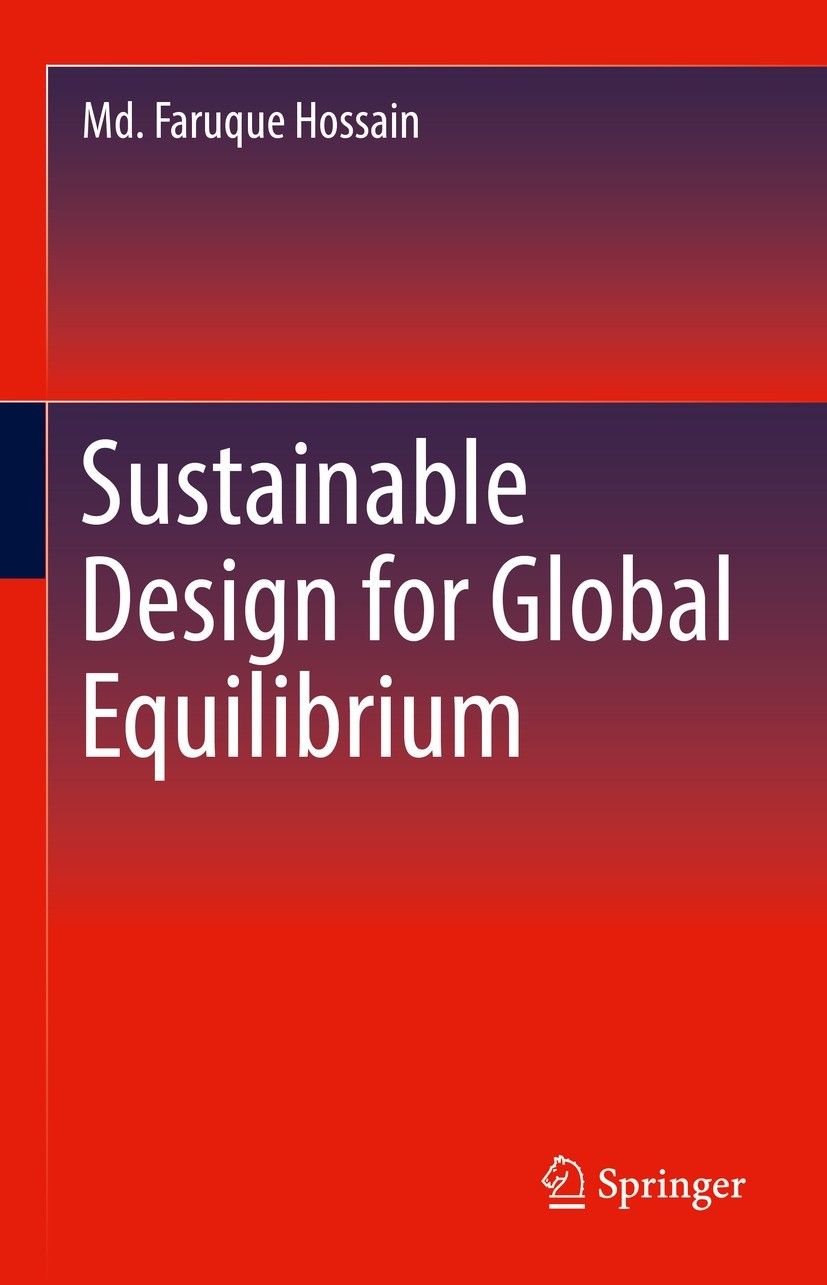 Titlebook: Sustainable Design for Global Equilibrium; Md. Faruque Hossain Book 2022 The Editor(s) (if applicable) and The Author(s), under exclusive Titlebook: Sustainable Design for Global Equilibrium; Md. Faruque Hossain Book 2022 The Editor(s) (if applicable) and The Author(s), under exclusive