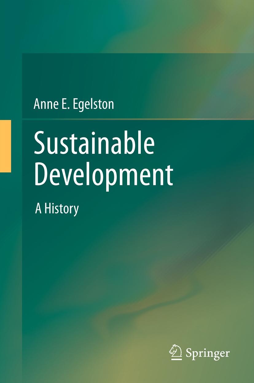 Titlebook: Sustainable Development; A History Anne E. Egelston Book 2013 Springer Science+Business Media Dordrecht 2013 Non-governmental Organizations Titlebook: Sustainable Development; A History Anne E. Egelston Book 2013 Springer Science+Business Media Dordrecht 2013 Non-governmental Organizations