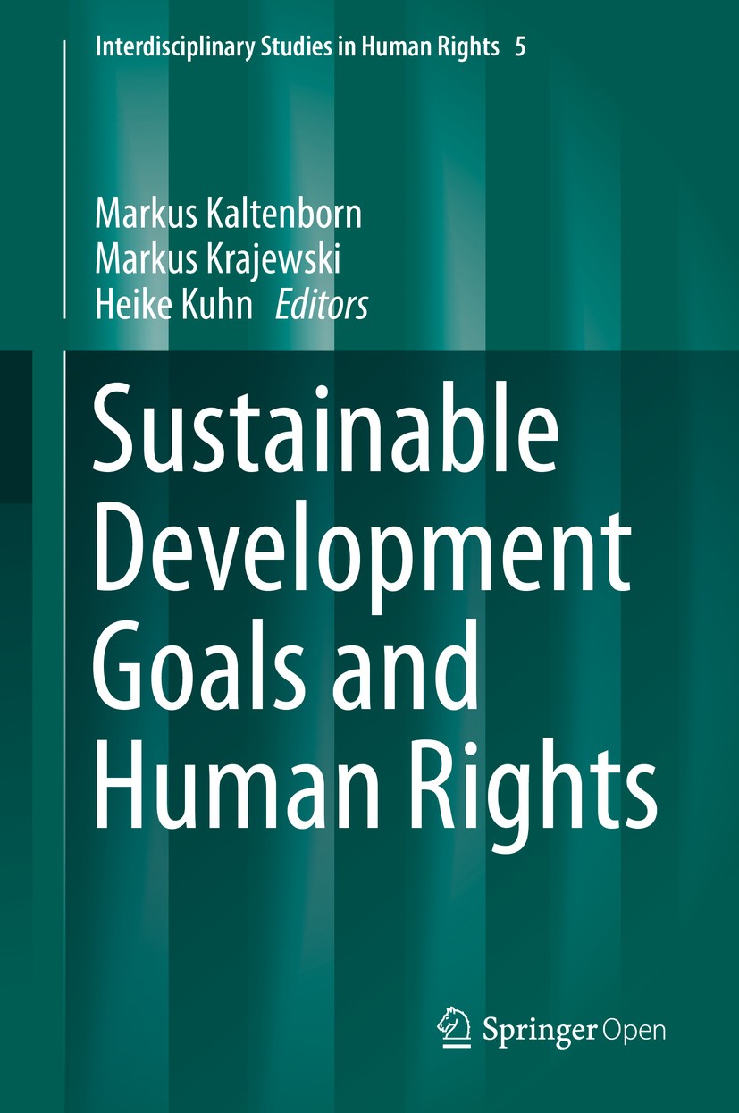 Titlebook: Sustainable Development Goals and Human Rights; Markus Kaltenborn,Markus Krajewski,Heike Kuhn Conference proceedings‘‘‘‘‘‘‘‘ 2020 The Edit Titlebook: Sustainable Development Goals and Human Rights; Markus Kaltenborn,Markus Krajewski,Heike Kuhn Conference proceedings‘‘‘‘‘‘‘‘ 2020 The Edit