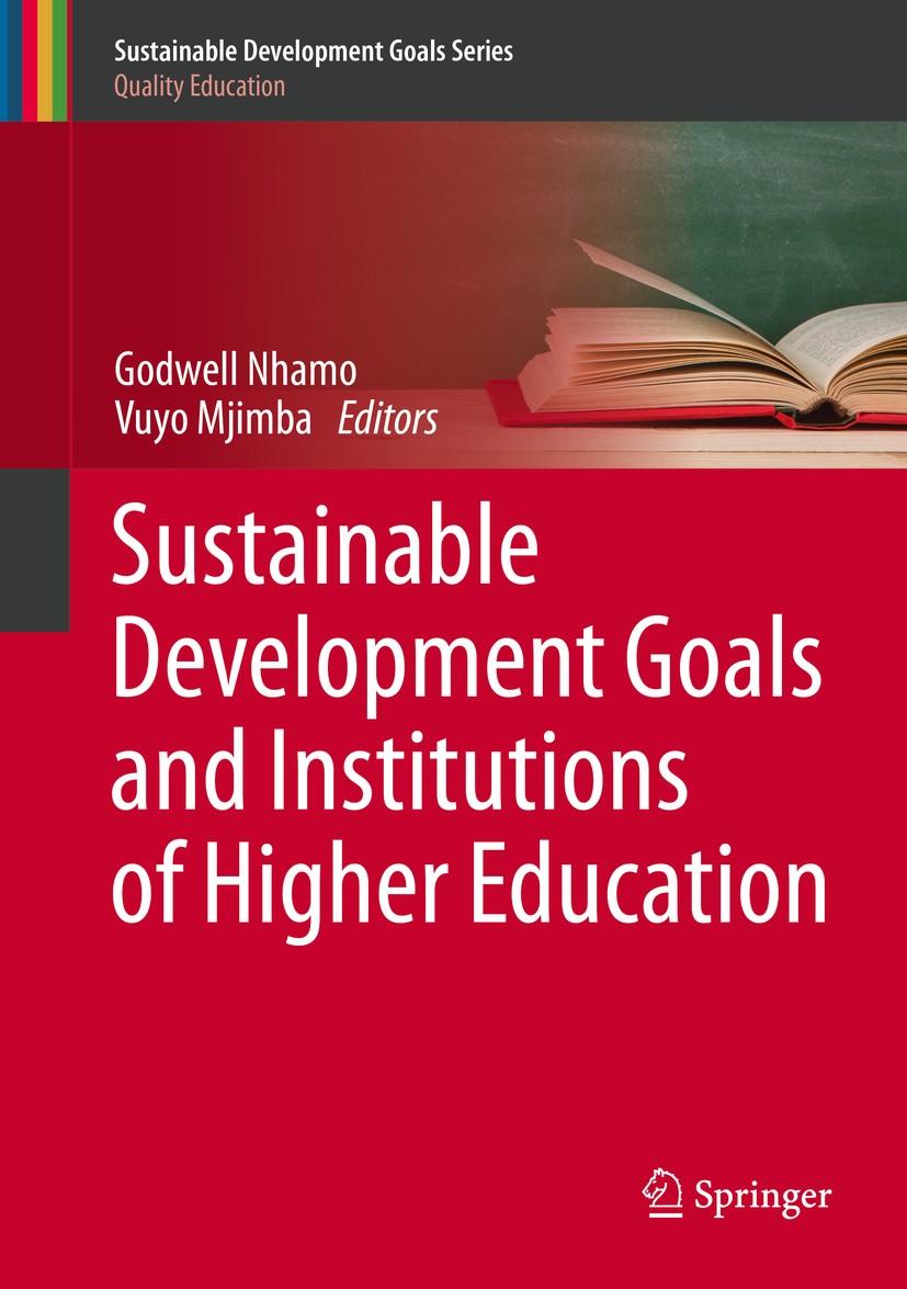 Titlebook: Sustainable Development Goals and Institutions of Higher Education; Godwell Nhamo,Vuyo Mjimba Book 2020 Springer Nature Switzerland AG 202 Titlebook: Sustainable Development Goals and Institutions of Higher Education; Godwell Nhamo,Vuyo Mjimba Book 2020 Springer Nature Switzerland AG 202