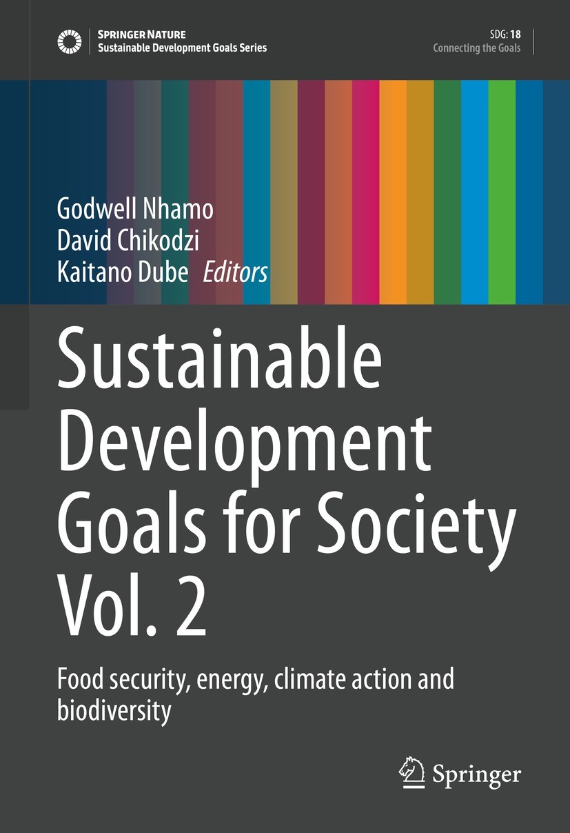 Titlebook: Sustainable Development Goals for Society Vol. 2; Food security, energ Godwell Nhamo,David Chikodzi,Kaitano Dube Book 2021 The Editor(s) (i Titlebook: Sustainable Development Goals for Society Vol. 2; Food security, energ Godwell Nhamo,David Chikodzi,Kaitano Dube Book 2021 The Editor(s) (i