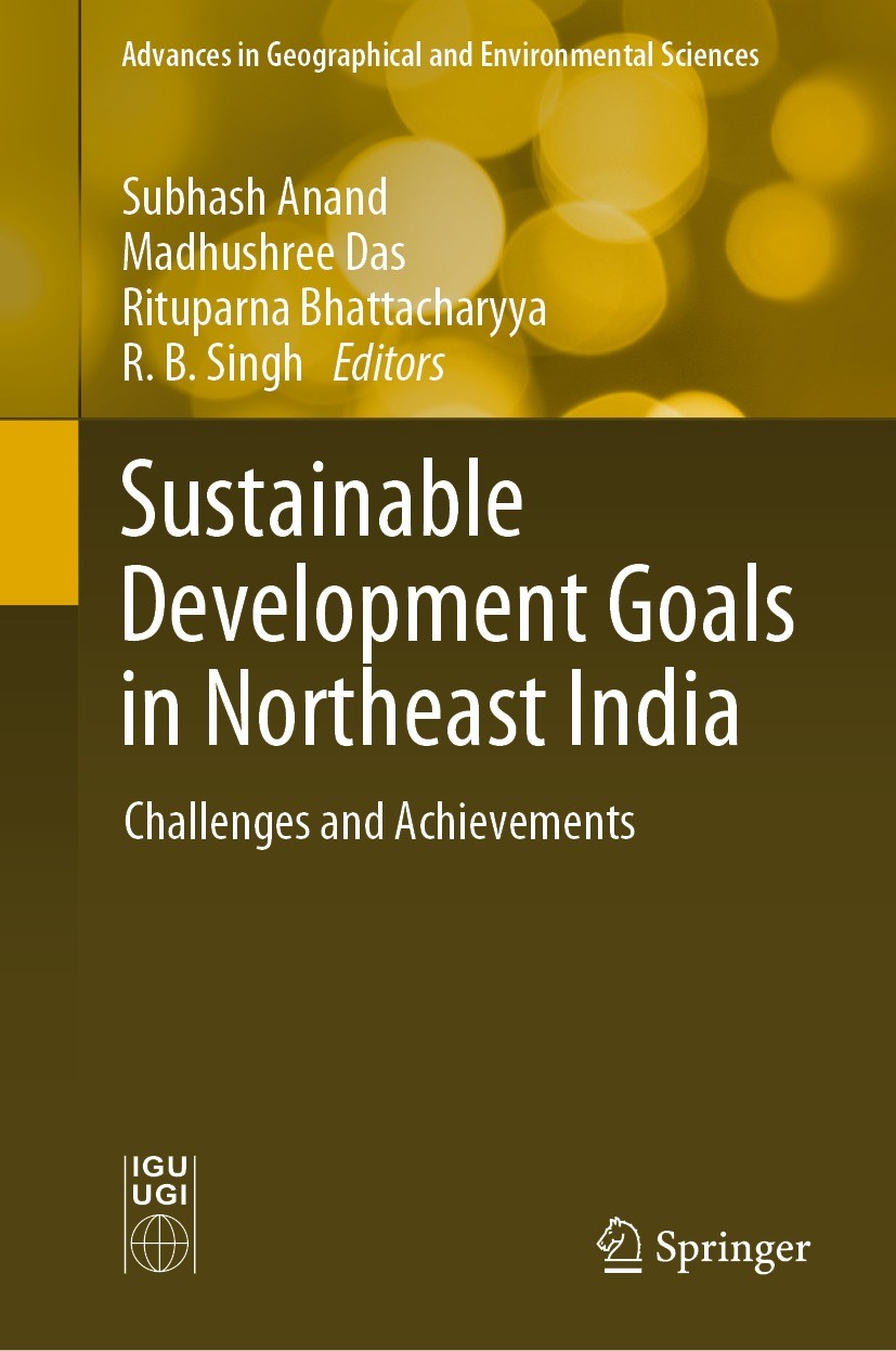 Titlebook: Sustainable Development Goals in Northeast India; Challenges and Achie Subhash Anand,Madhushree Das,R. B. Singh Book 2023 The Editor(s) (if Titlebook: Sustainable Development Goals in Northeast India; Challenges and Achie Subhash Anand,Madhushree Das,R. B. Singh Book 2023 The Editor(s) (if