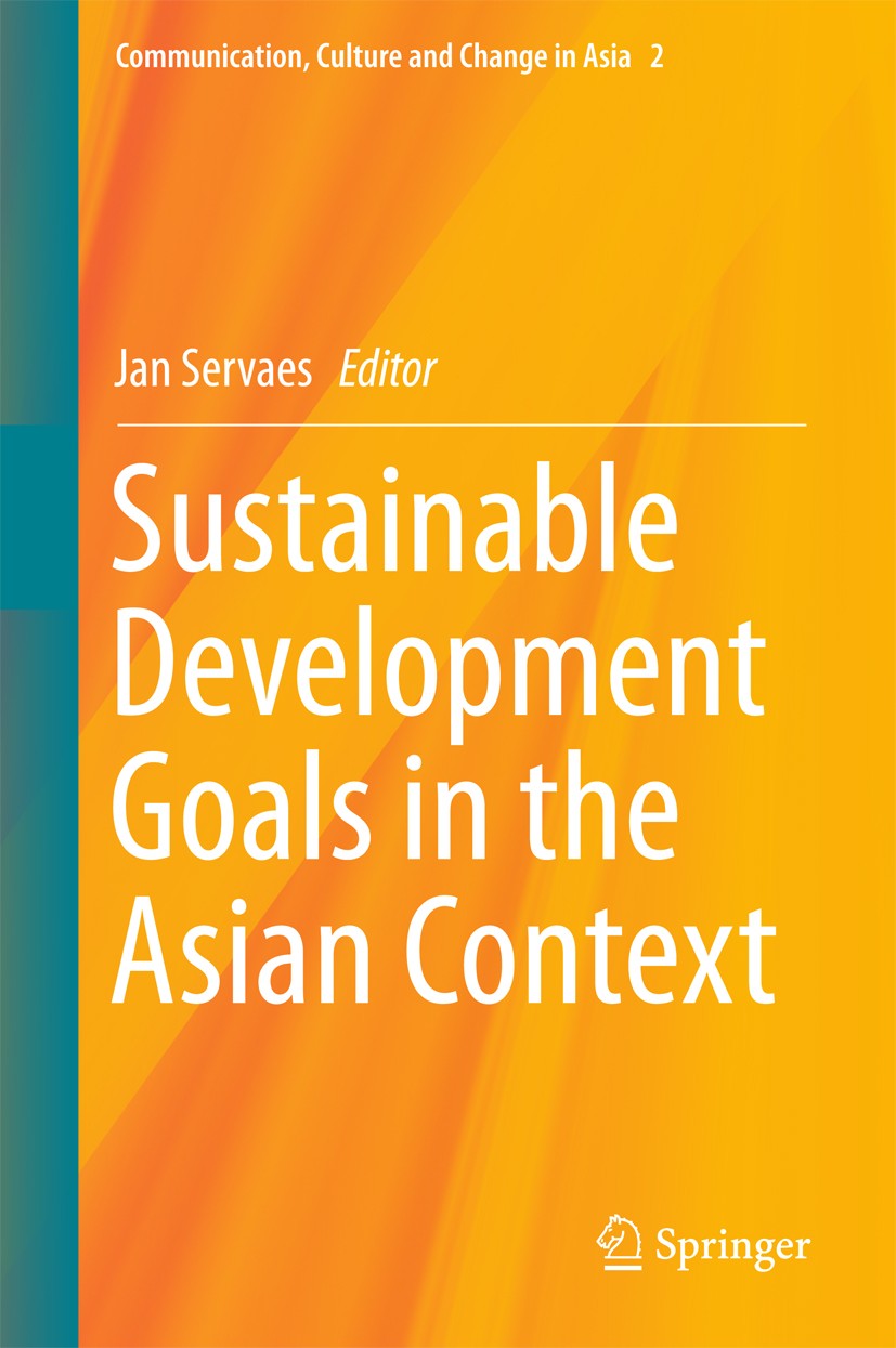 Titlebook: Sustainable Development Goals in the Asian Context; Jan Servaes Book 2017 Springer Nature Singapore Pte Ltd. 2017 Millennium Development G Titlebook: Sustainable Development Goals in the Asian Context; Jan Servaes Book 2017 Springer Nature Singapore Pte Ltd. 2017 Millennium Development G