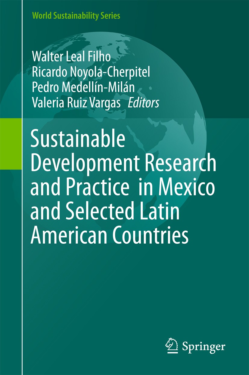 Titlebook: Sustainable Development Research and Practicein Mexico and Selected Latin American Countries; Walter Leal Filho,Ricardo Noyola-Cherpitel,V Titlebook: Sustainable Development Research and Practicein Mexico and Selected Latin American Countries; Walter Leal Filho,Ricardo Noyola-Cherpitel,V